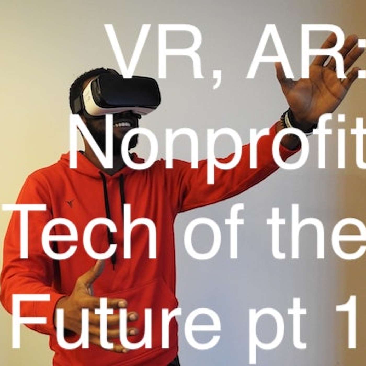 Virtual Reality, Augmented Reality, and more. Nonprofit Tech of the Future pt 1