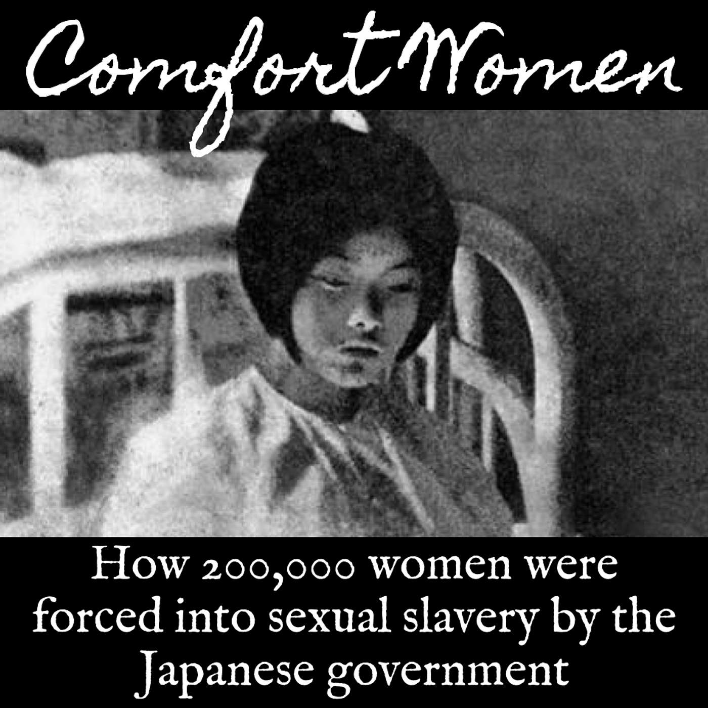 Ep 156 Comfort Women: How 200,000 Women Were Forced Into Sexual Slavery by the Japanese Government