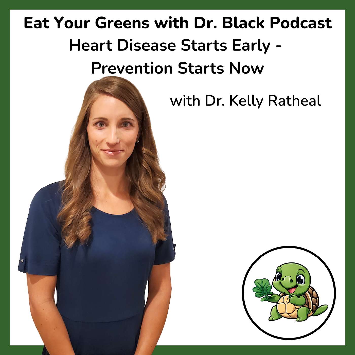 Heart Disease Starts Early, Prevention Starts Now - with Dr. Kelly Ratheal