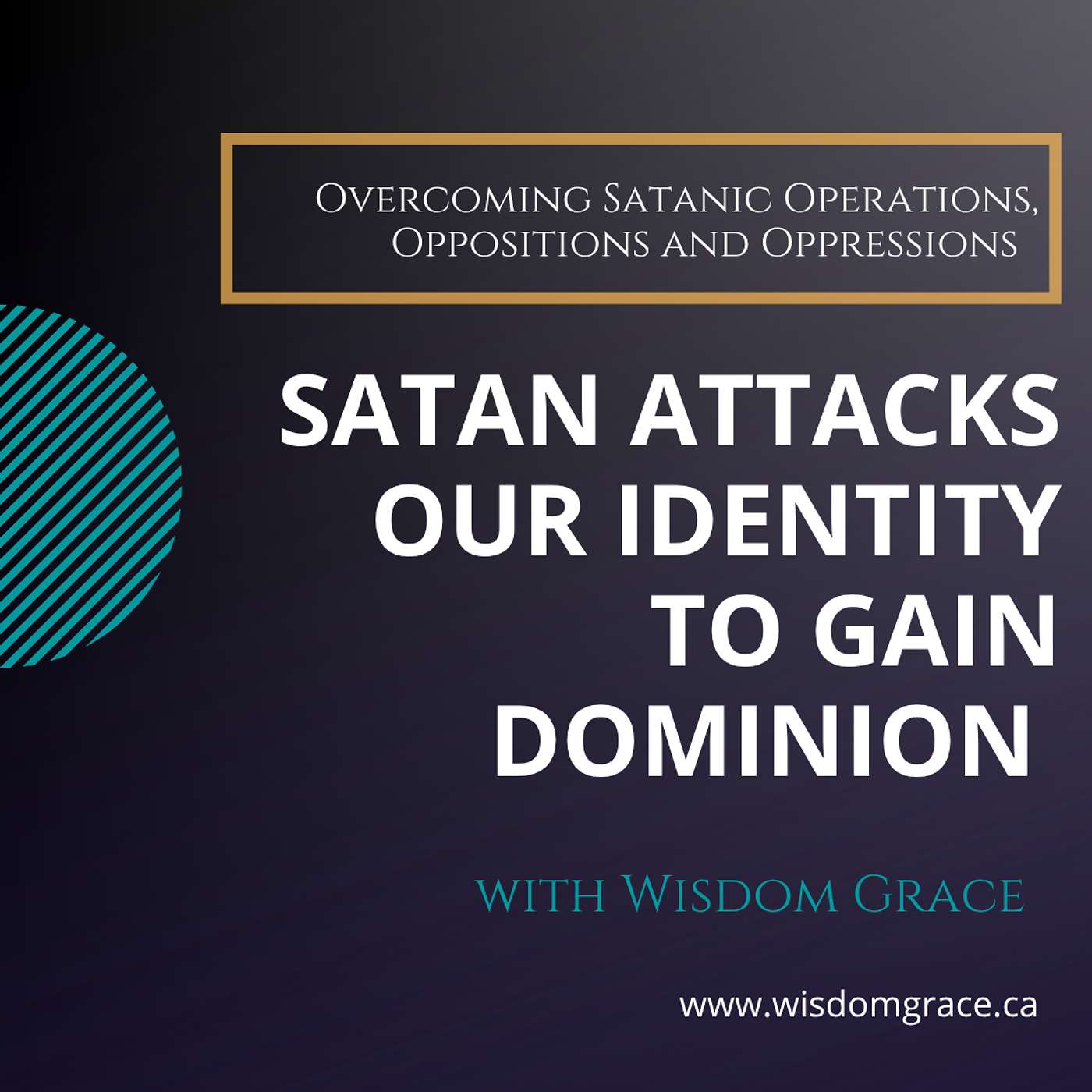 SATAN ATTACKS OUR IDENTITY TO GAIN DOMINION - Overcoming Satanic Operations, Oppositions and Oppressions Series