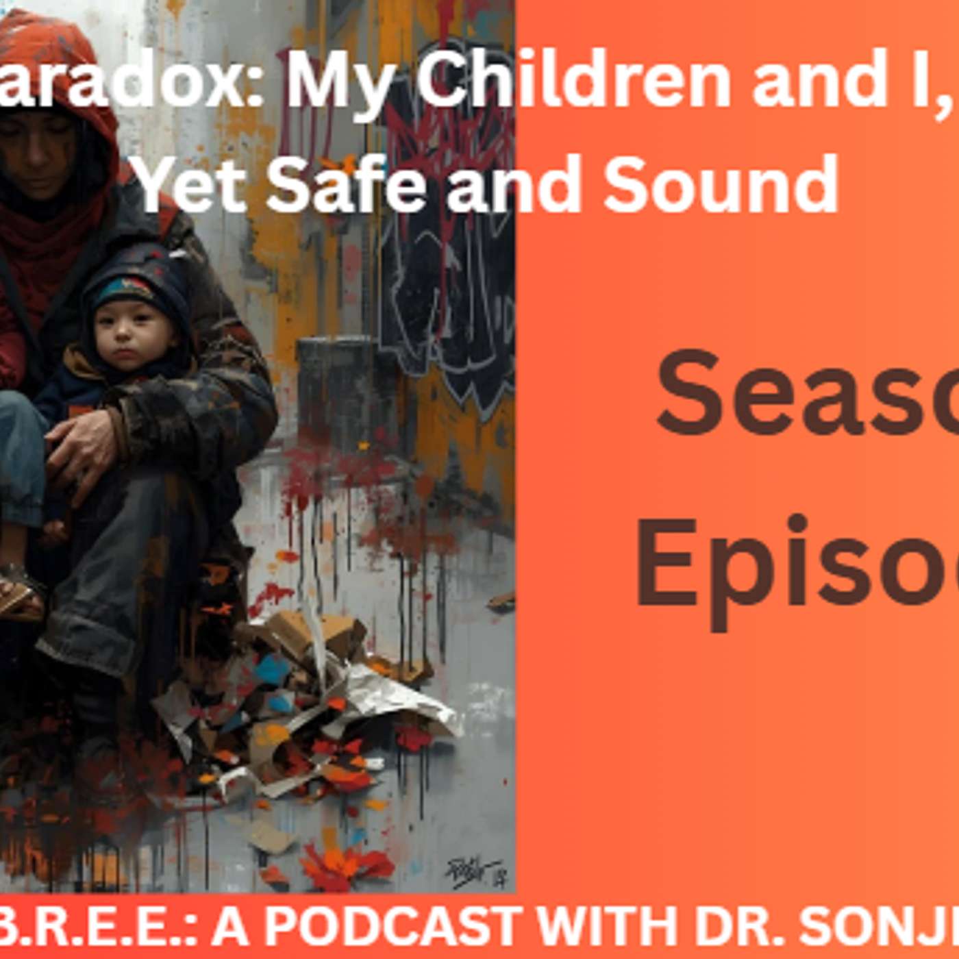 A Paradox: My Children and I, Homeless Yet Safe and Sound episode artwork