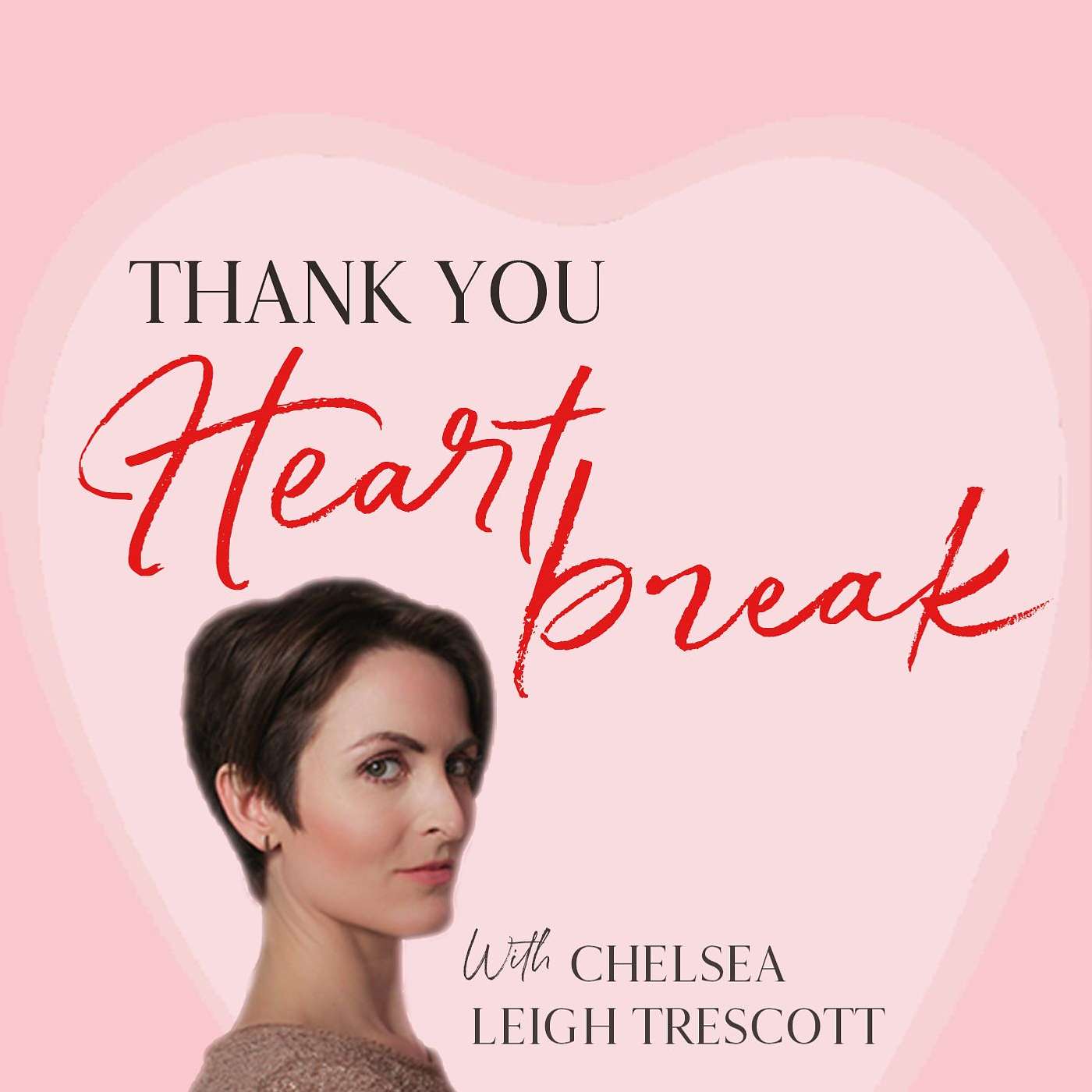 Thank You Heartbreak with Chelsea Leigh Trescott