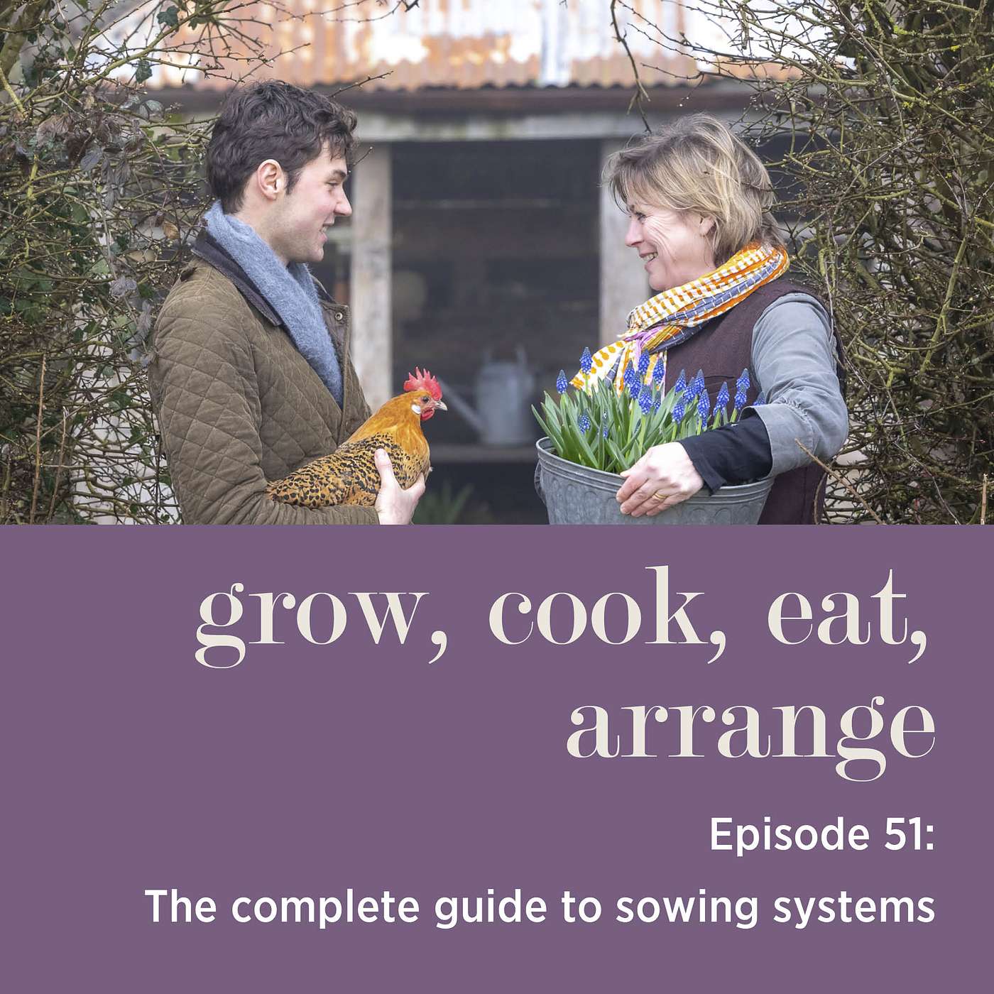 cover of episode The Complete Guide to Sowing Systems with Sarah Raven & Arthur Parkinson - Episode 51