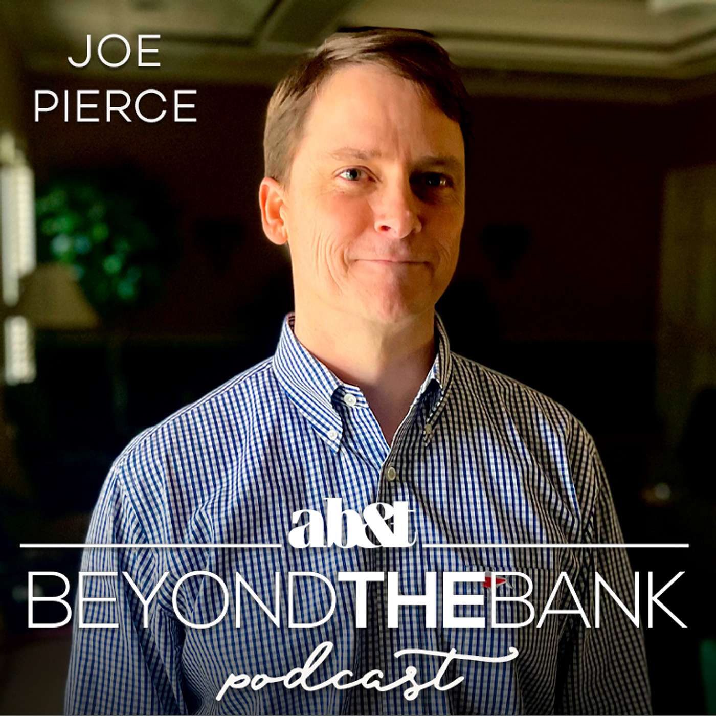 Joe Pierce - Guiding Success with a Steady Hand and a Big Heart episode artwork