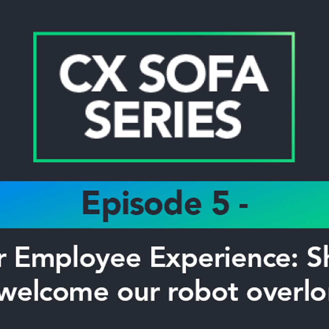 AI for Employee Experience: Should we welcome our robot overlords? episode artwork