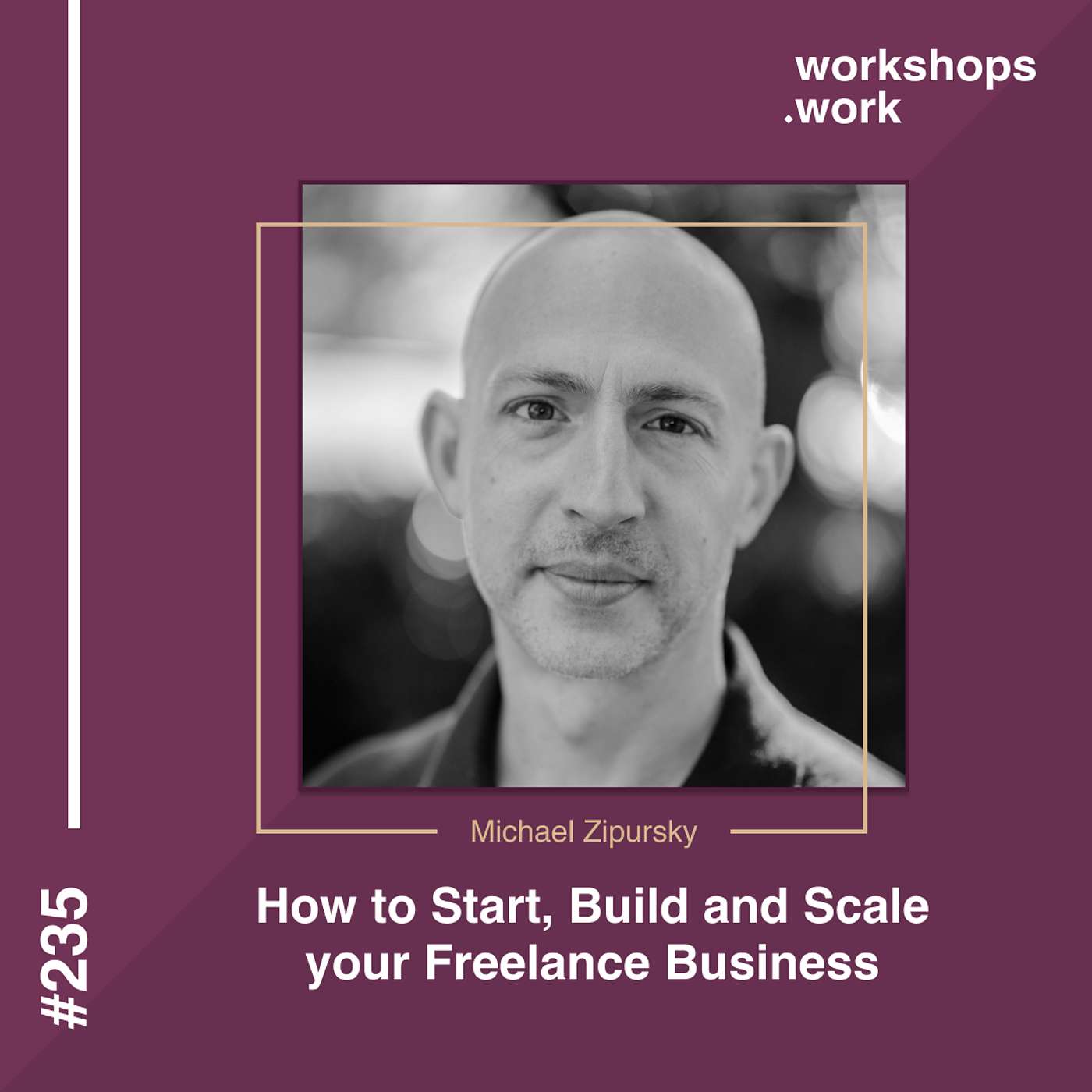 235 - How to Start, Build and Scale your Freelance Business with Michael Zipursky