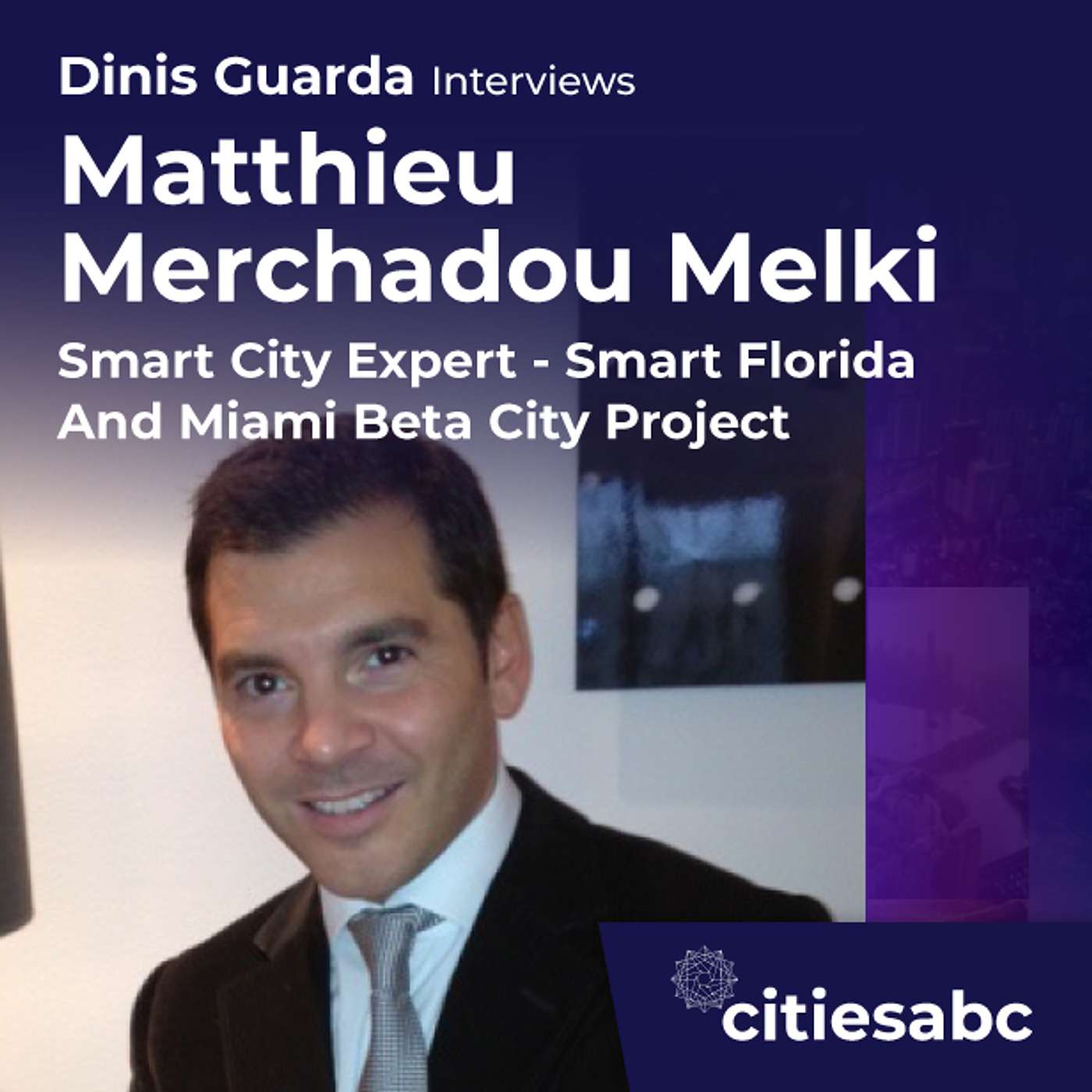 citiesabc interview: Matthieu Merchadou Melki, Smart City Expert - Smart Florida And Miami Beta City Project