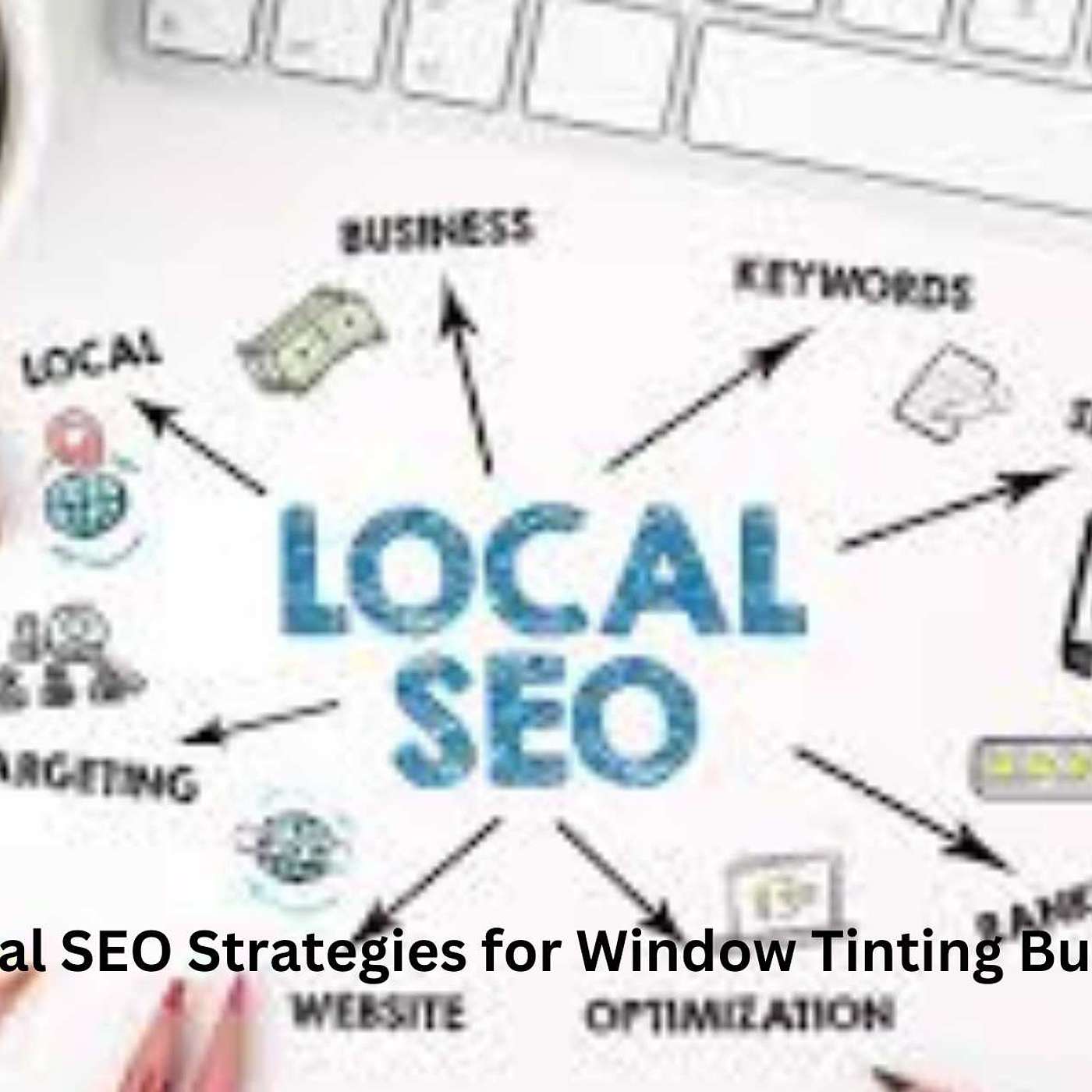 Master Local SEO Strategies for Window Tinting Businesses: Boost Your Visibility and Drive More Customers