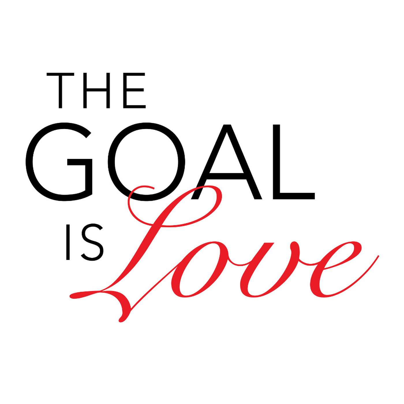 The Goal Is Love