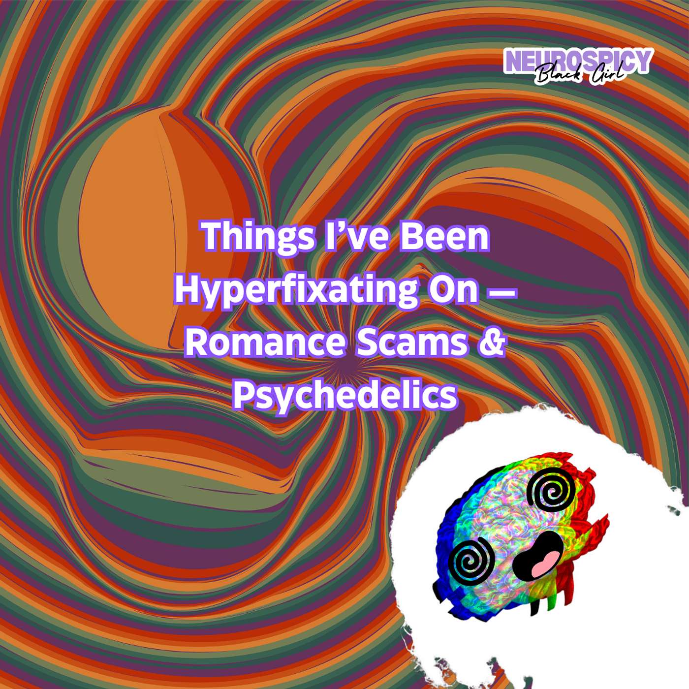 Things I've Been Hyperfixating On - Romance Scams & Psychedelics | Neurospicy Black Girl episode artwork