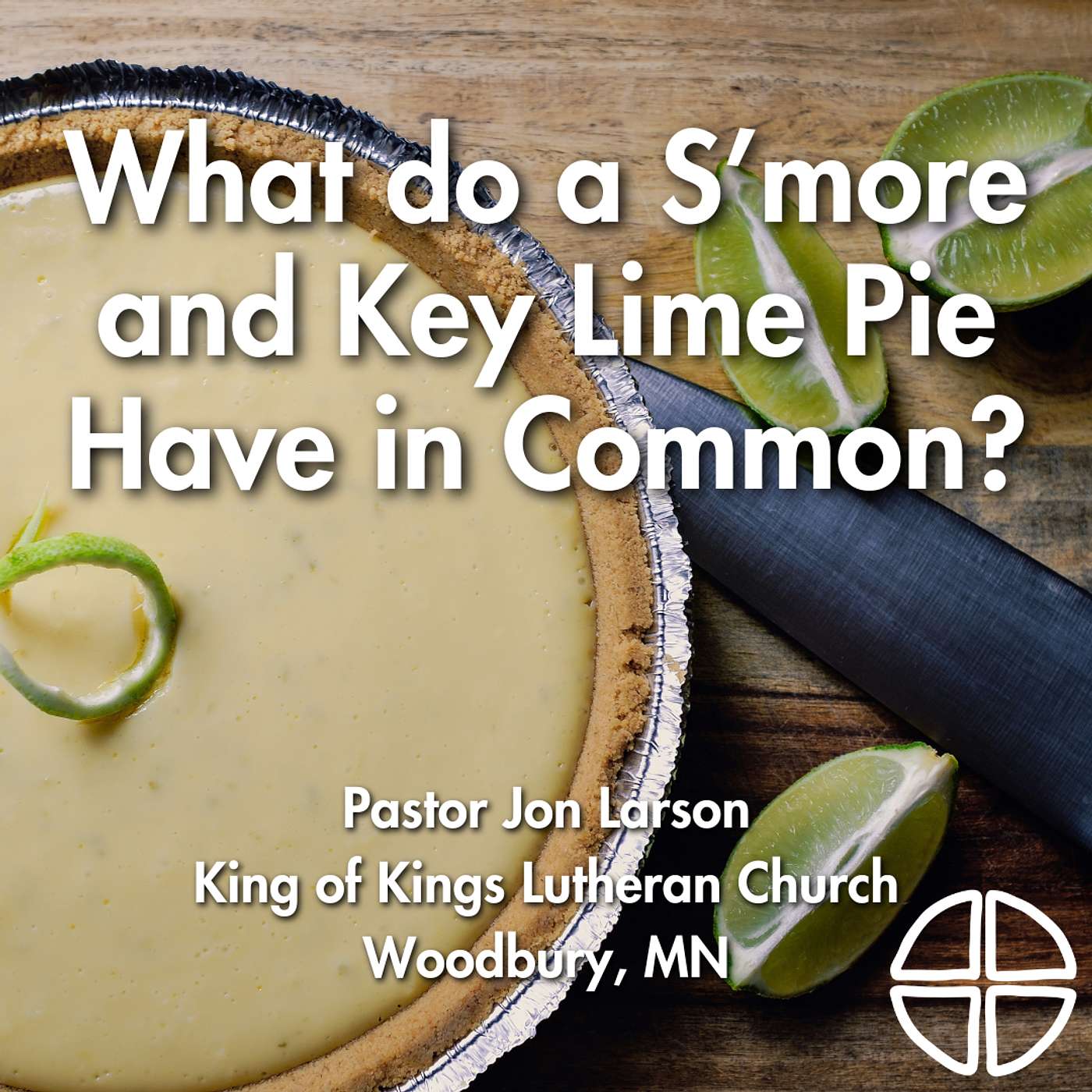 What does a S'more and a Good Key Lime Pie Have in Common // Pastor Jon Larson episode artwork