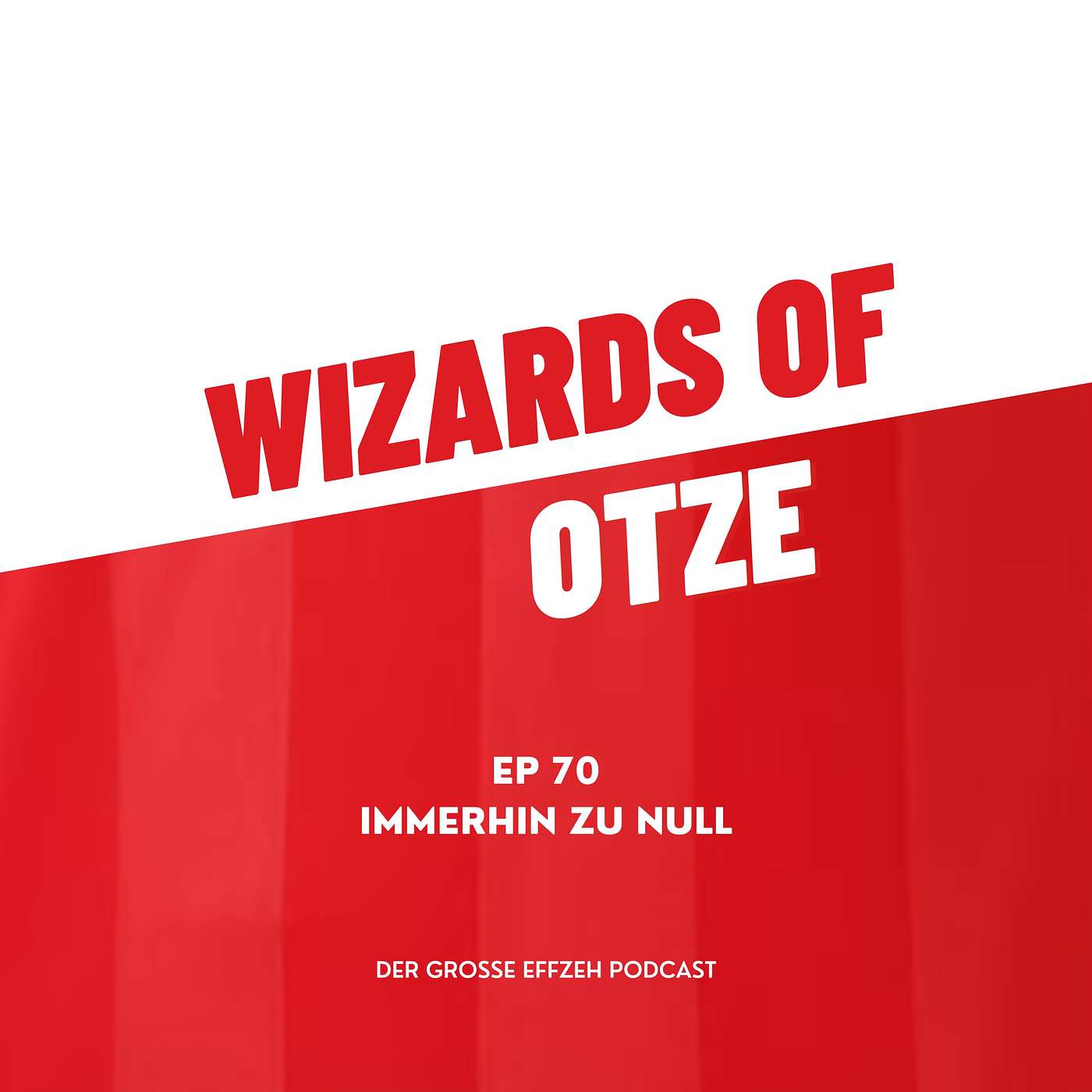 Wizards of Otze - Der große Effzeh Podcast