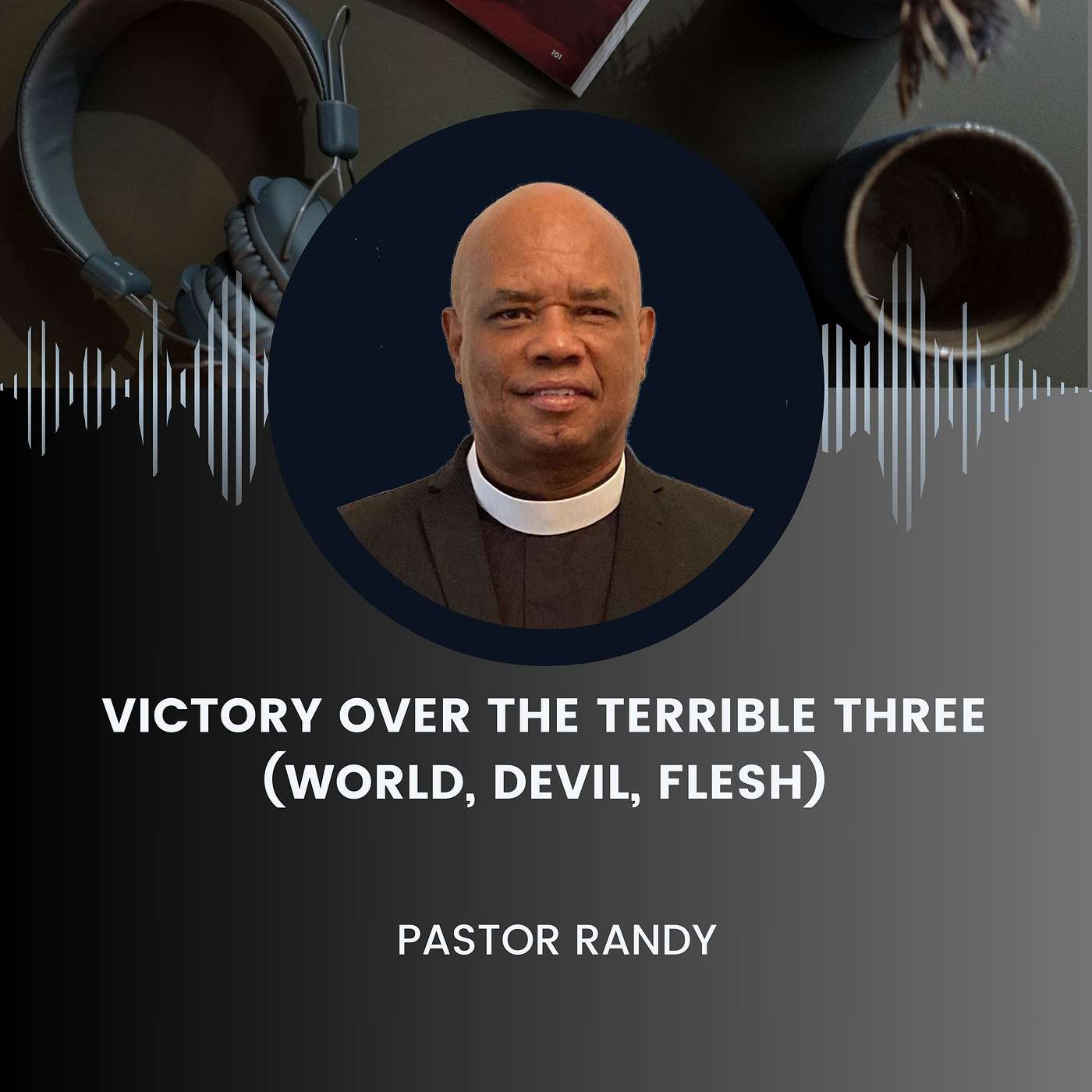 PASTOR RANDY     VICTORY OVER THE TERRIBLE THREE (WORLD, DEVIL, FLESH)