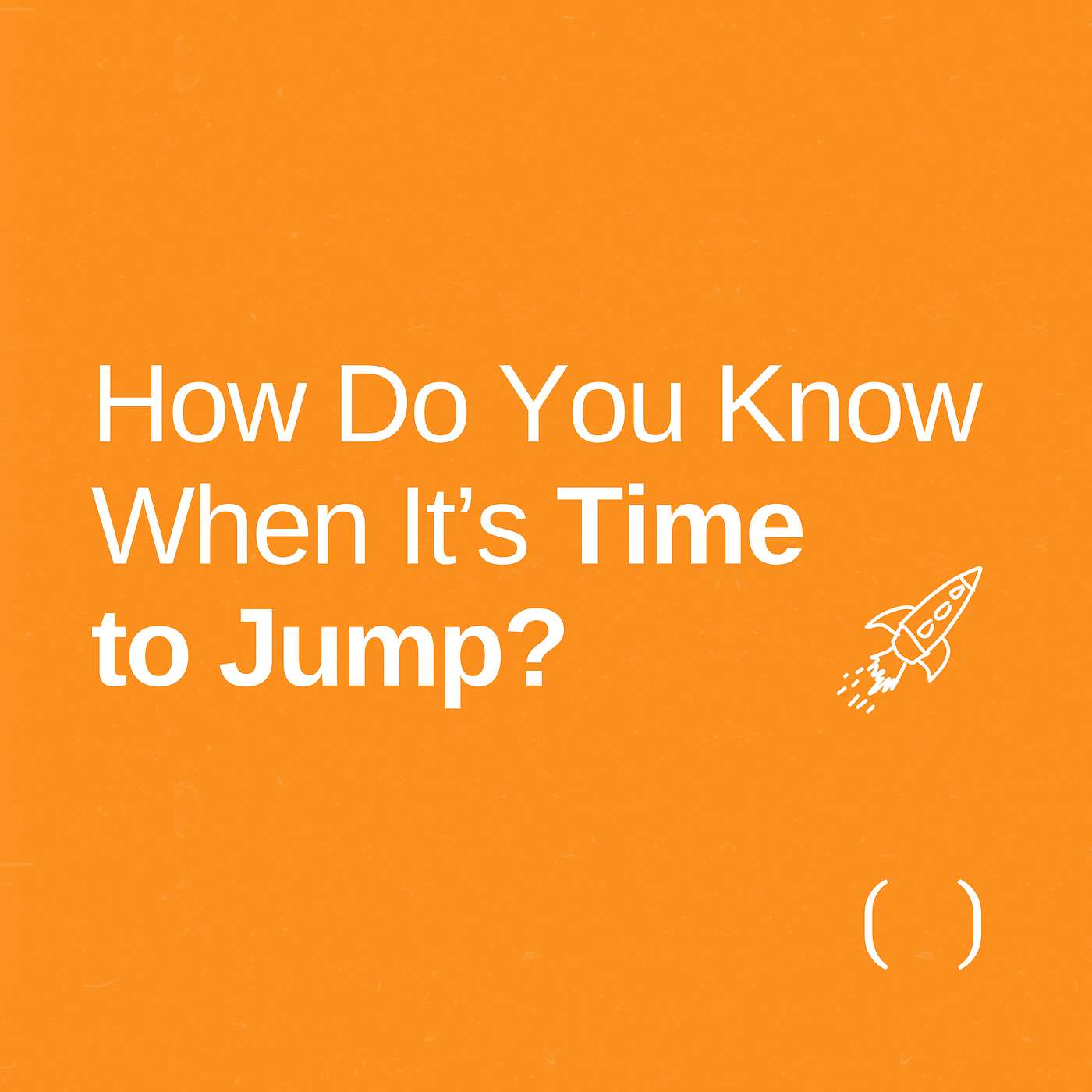 How Do You Know When It's Time to Jump? With David Gebhart