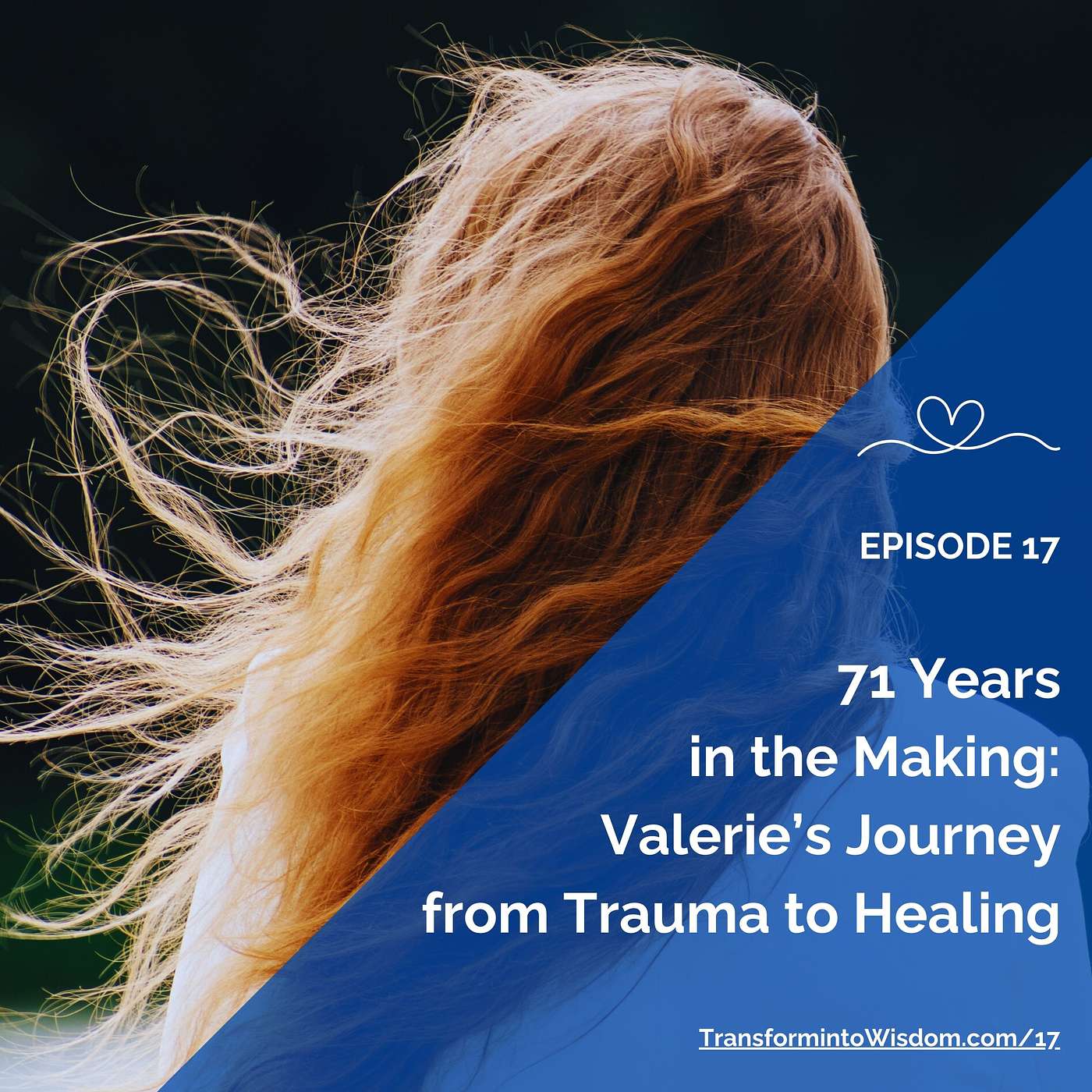 17: 71 Years in the Making: Valerie’s Journey from Trauma to Healing
