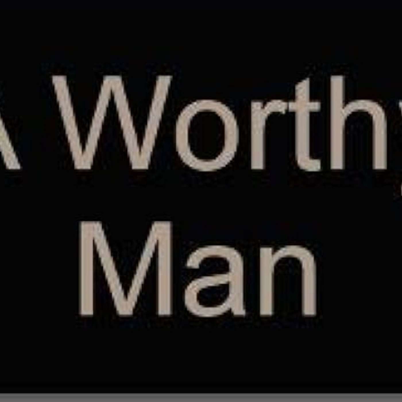 A Worthy Man : Mad Men of Masculinity