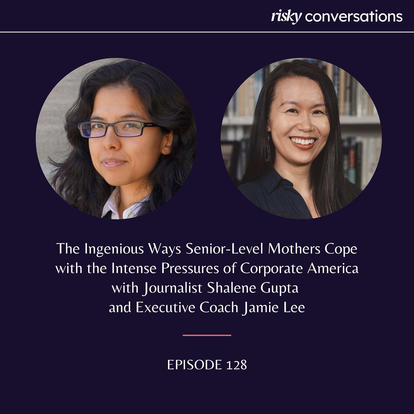 The Ingenious Ways Senior-Level Mothers Cope with the Intense Pressures of Corporate America with Journalist Shalene Gupta and Executive Coach Jamie Lee episode artwork