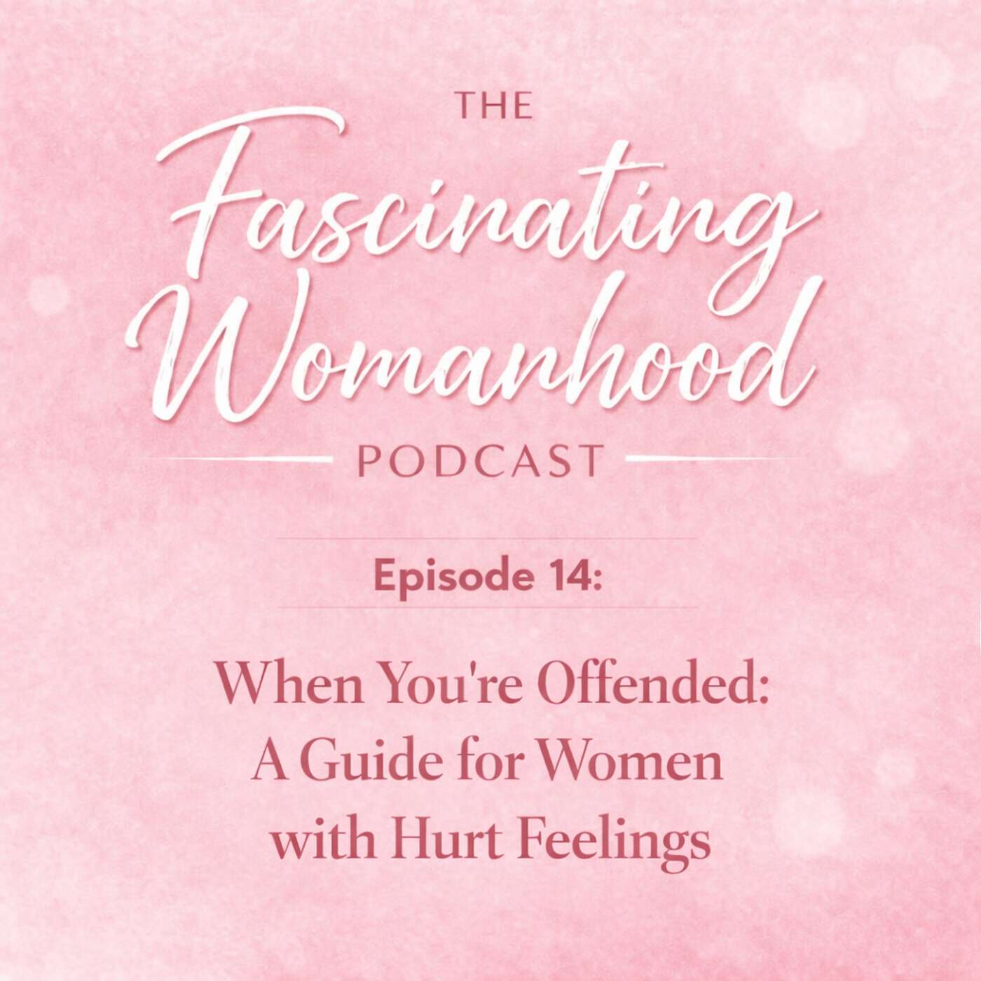 When You're Offended - A Guide for Women With Hurt Feelings episode artwork