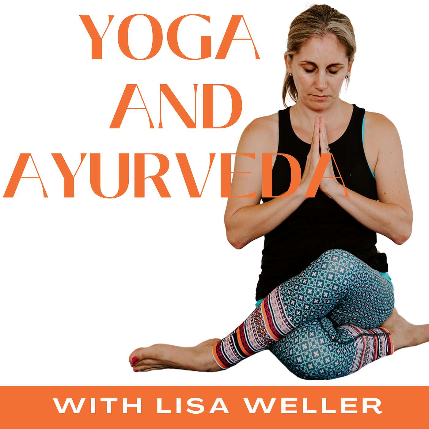 Ayurveda, Teaching and Living Your Yoga  with Lisa Weller | Ep 05