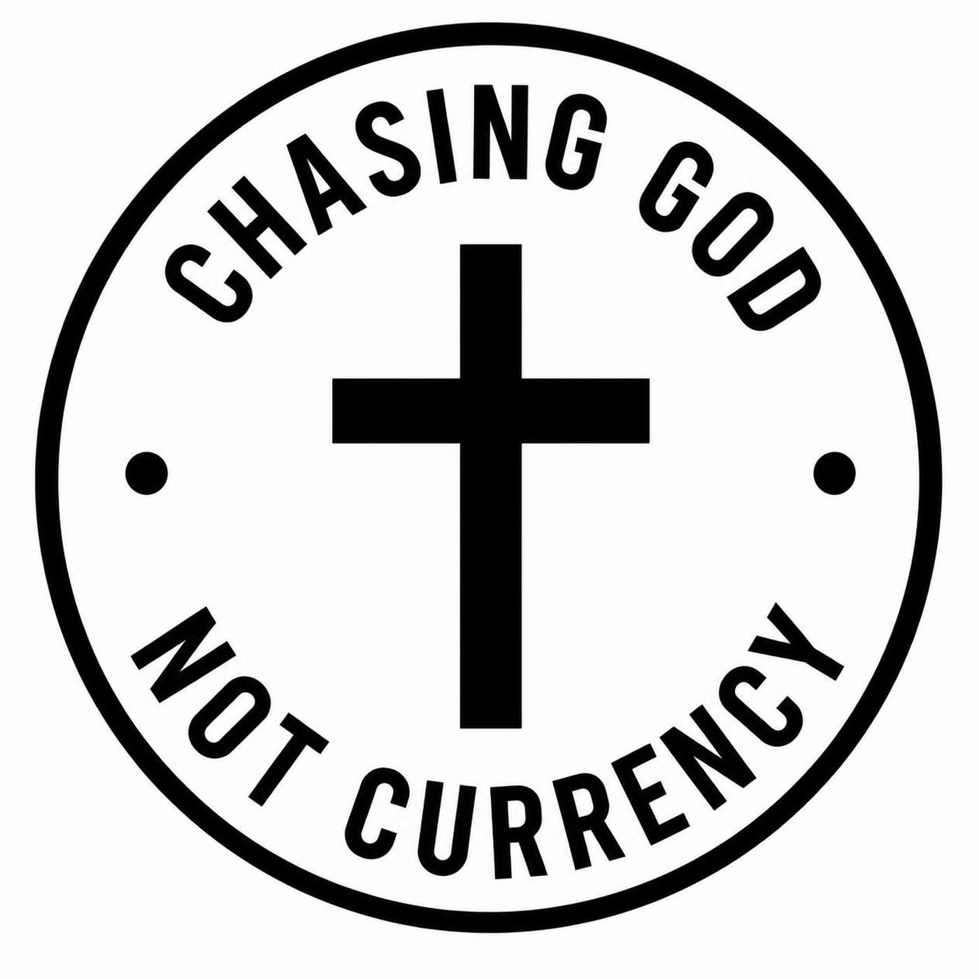 Chasing God Not Currency