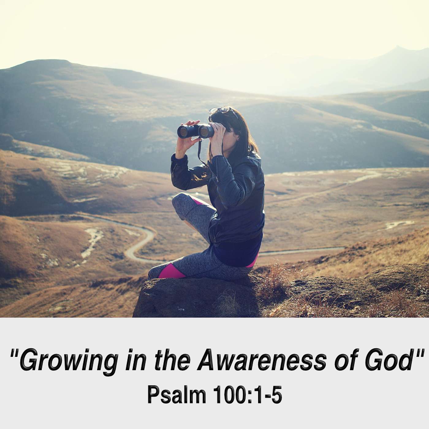 "Growing in the Awareness of God" - Psalm 100:1-5