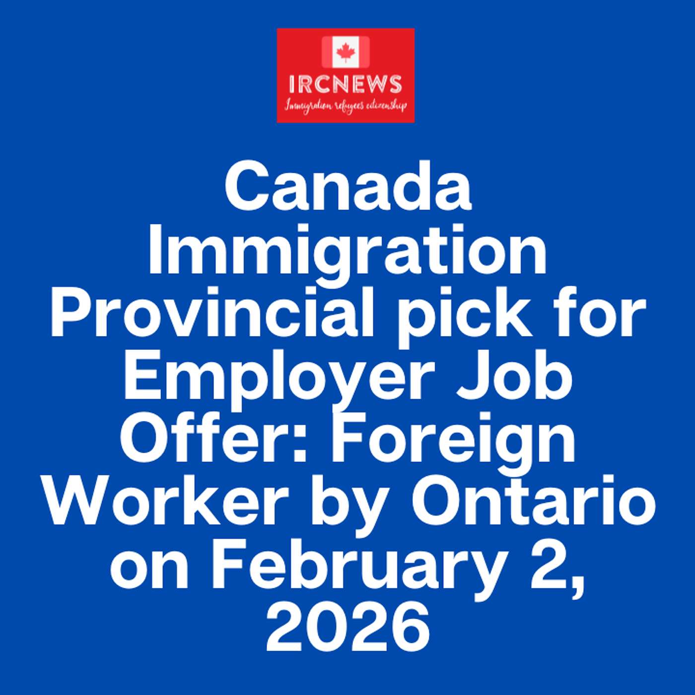 Canada Immigration Provincial pick for Employer Job Offer: Foreign Worker by Ontario on February 2, 2026