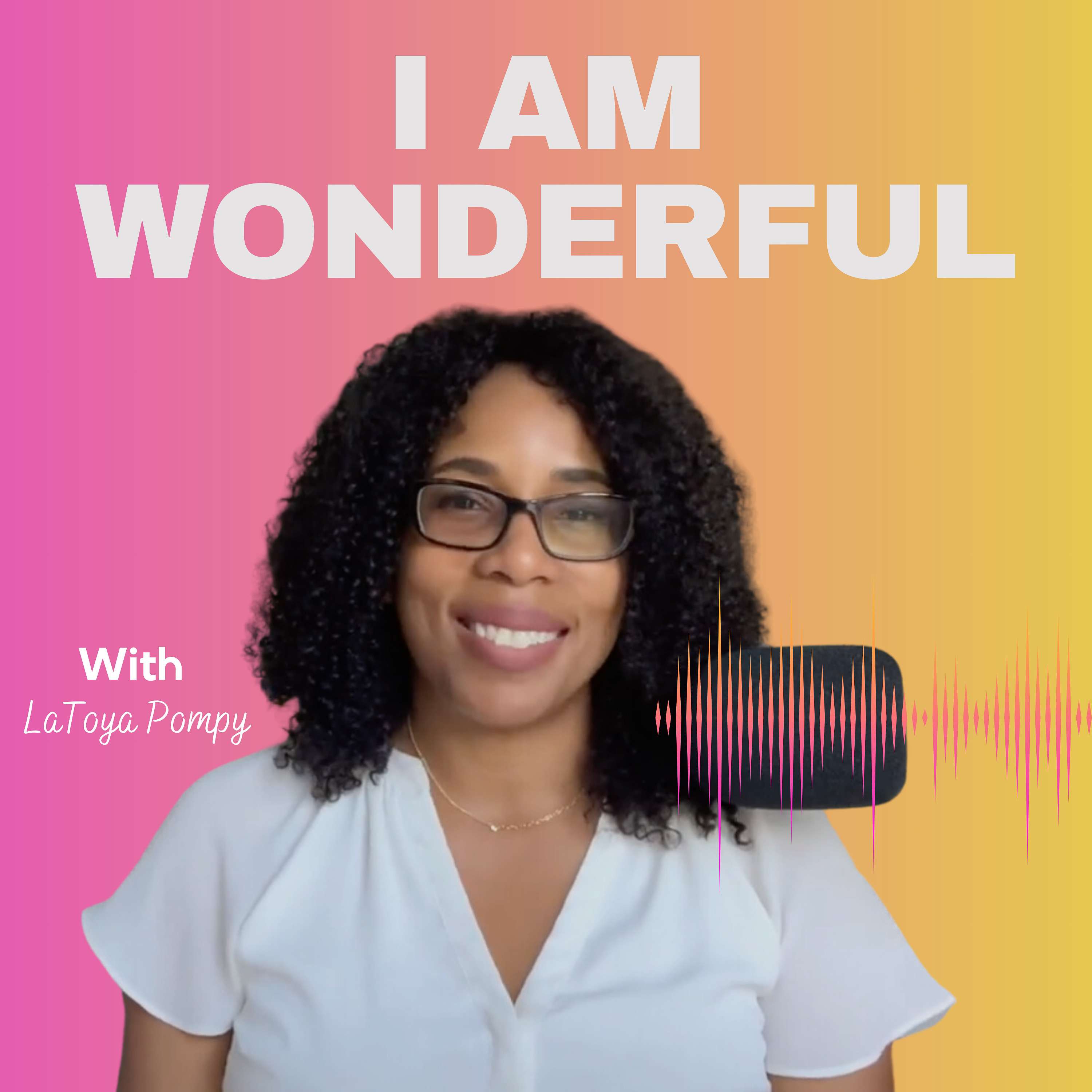 I Am Wonderful Podcast with LaToya Pompy