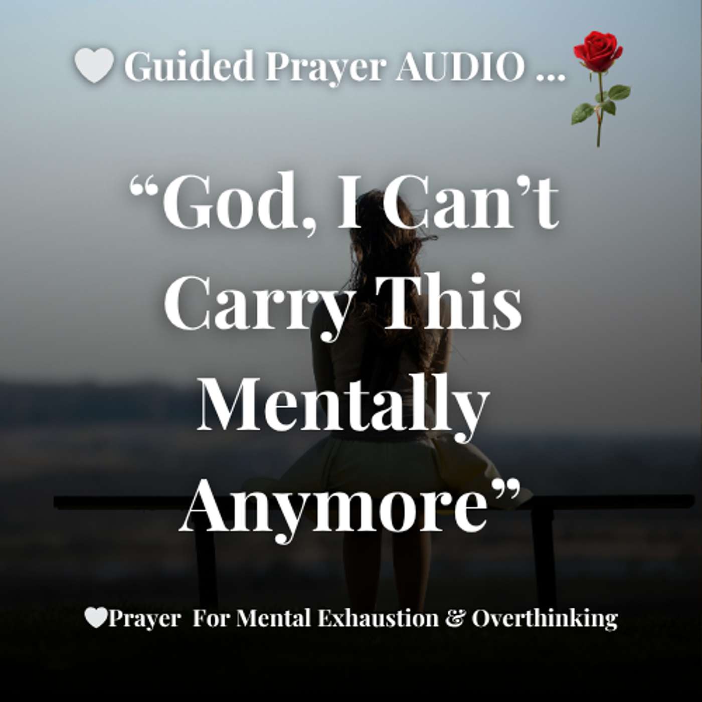 God, I Can’t Carry This Mentally Anymore | Christian Prayer for Anxiety, Stress & Mental Exhaustion