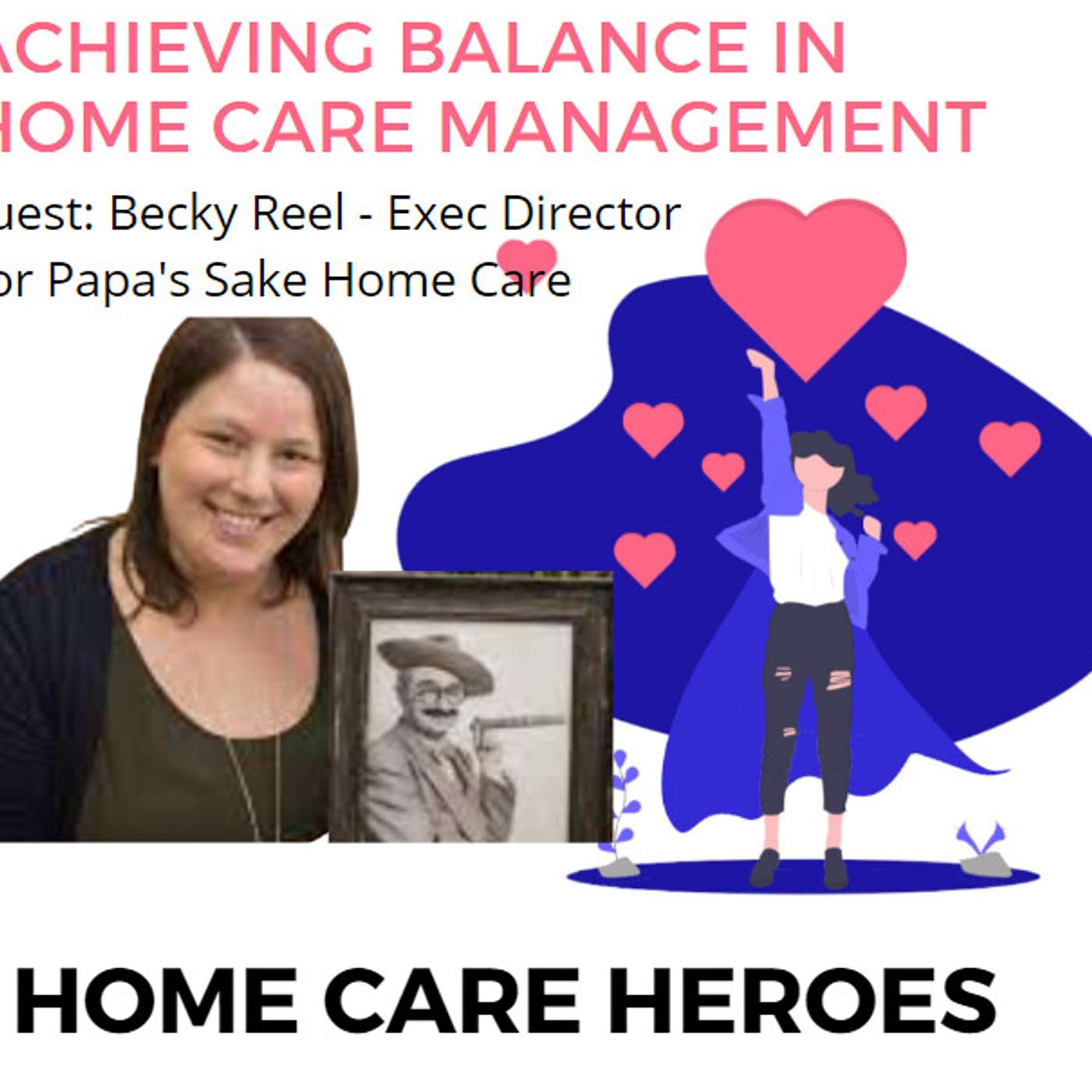 Achieving Balance in Home Care Management [with Becky Reel, Executive Director of For Papa's Sake Home Care]