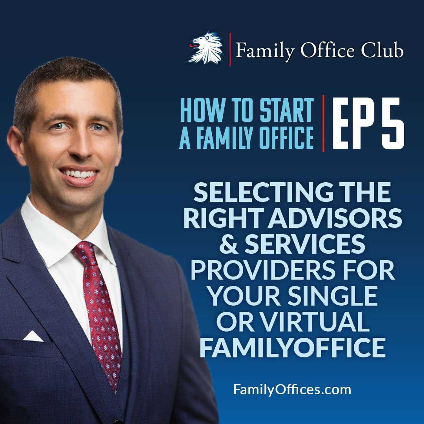 Selecting The Right Advisors & Services Providers For Your Single or Virtual Family Office | How to Start a Family Office - Mini-Series | EP 5