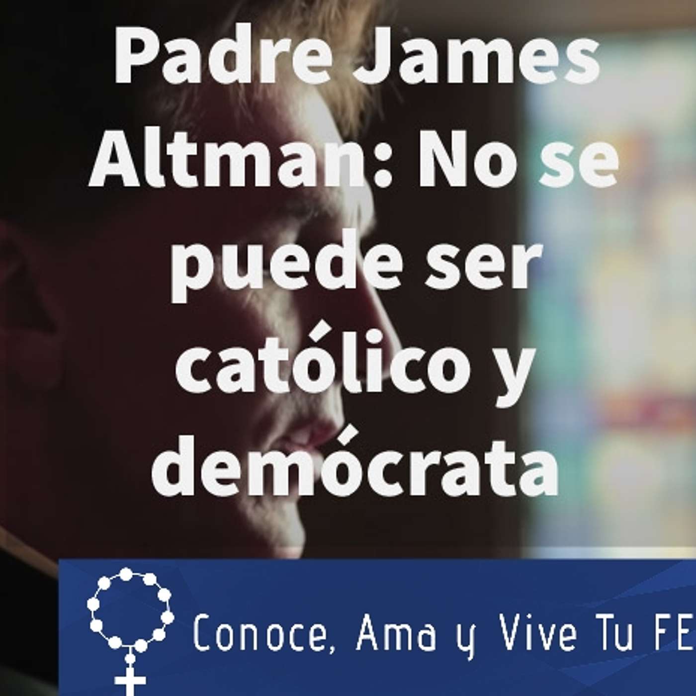 Episodio 345: 😱 Padre James Altman: 🙏 No se puede ser católico y demócrata 👏 episode artwork