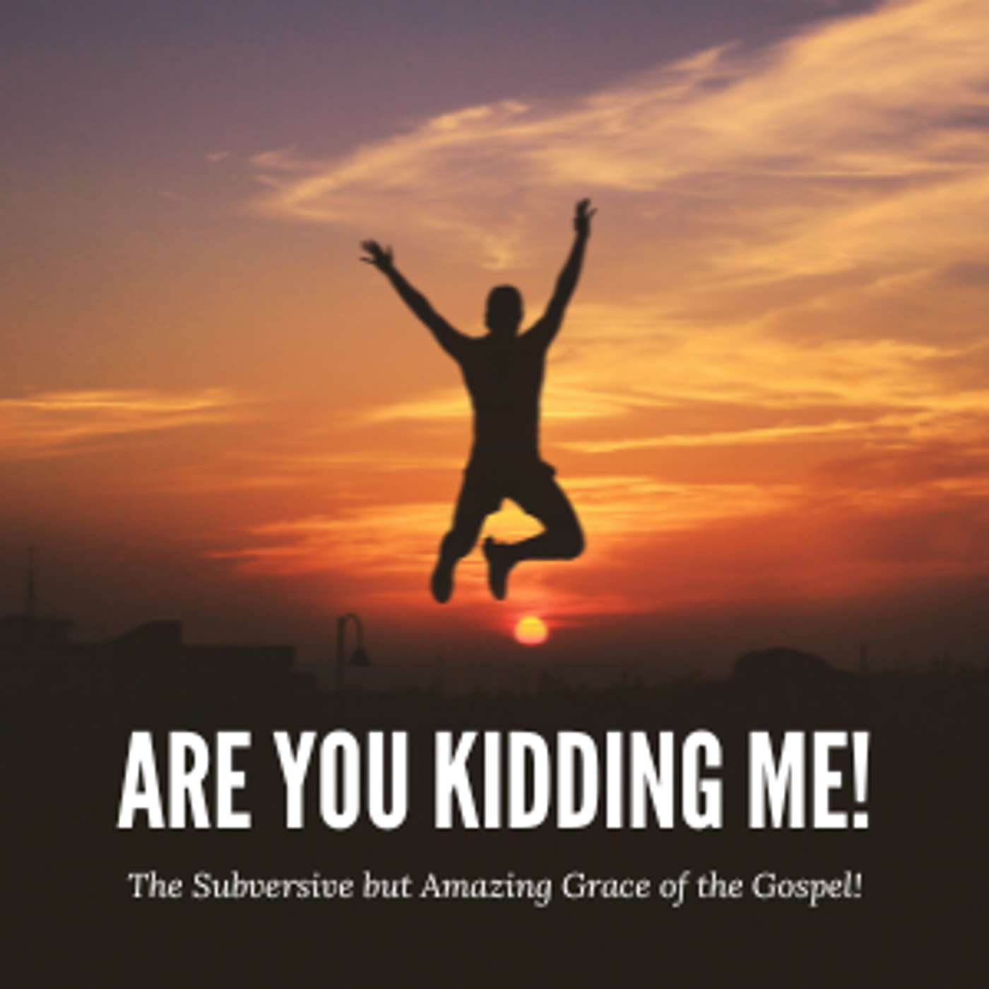 Are You Kidding Me! : The Subversive but Amazing Grace of the Gospel! - Part 1