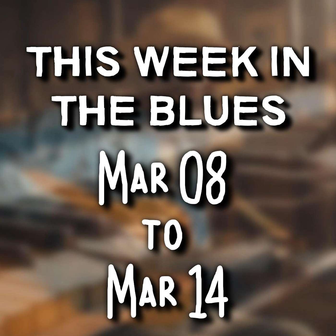 This Week In The Blues: March 8 - March 14, 2026 This Week In The Blues: March 8 - March 14, 2026