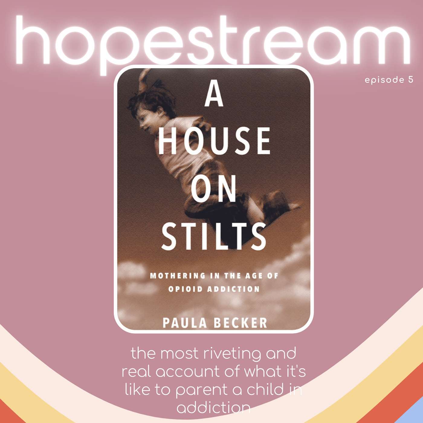 Mothering in the Age of Opioid Addiction: Author, A House on Stilts, Paula Becker