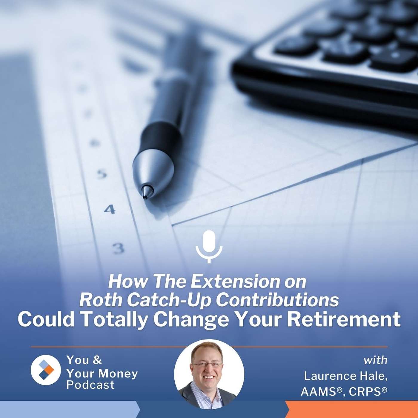 How the Extension on Roth Catch-Up Contributions Could Totally Change Your Retirement episode artwork