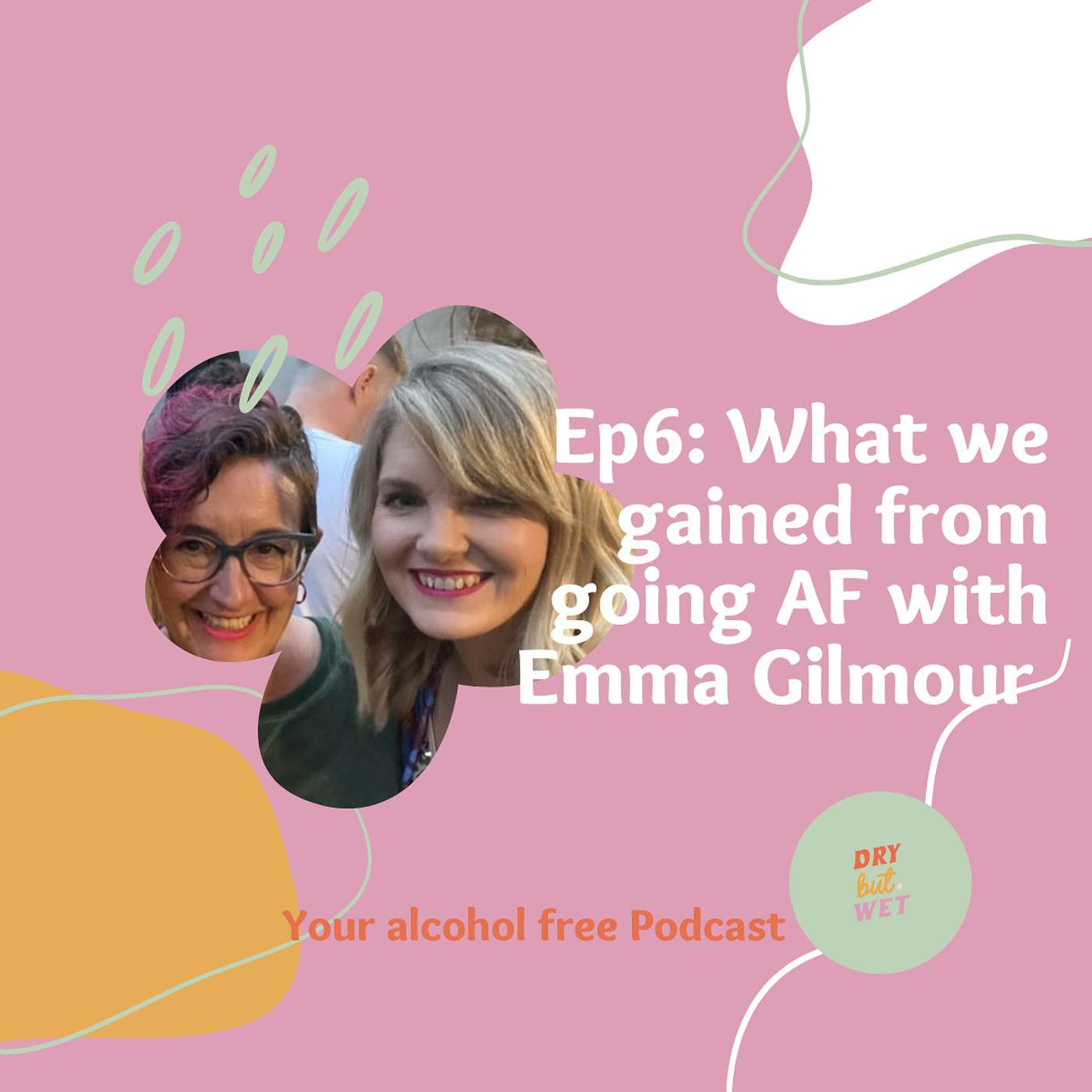 06. What we gained from going Alcohol Free with Emma Gilmour | Ep 6