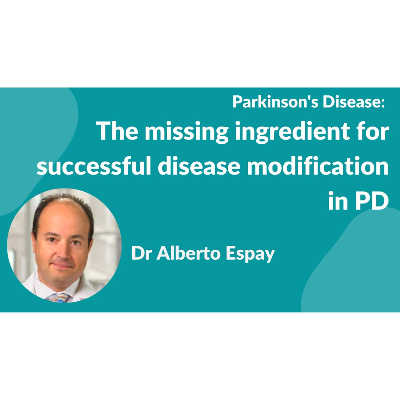 Parkinson's Disease:- "The missing ingredient for successful disease modification" by Dr Alberto Espay episode artwork