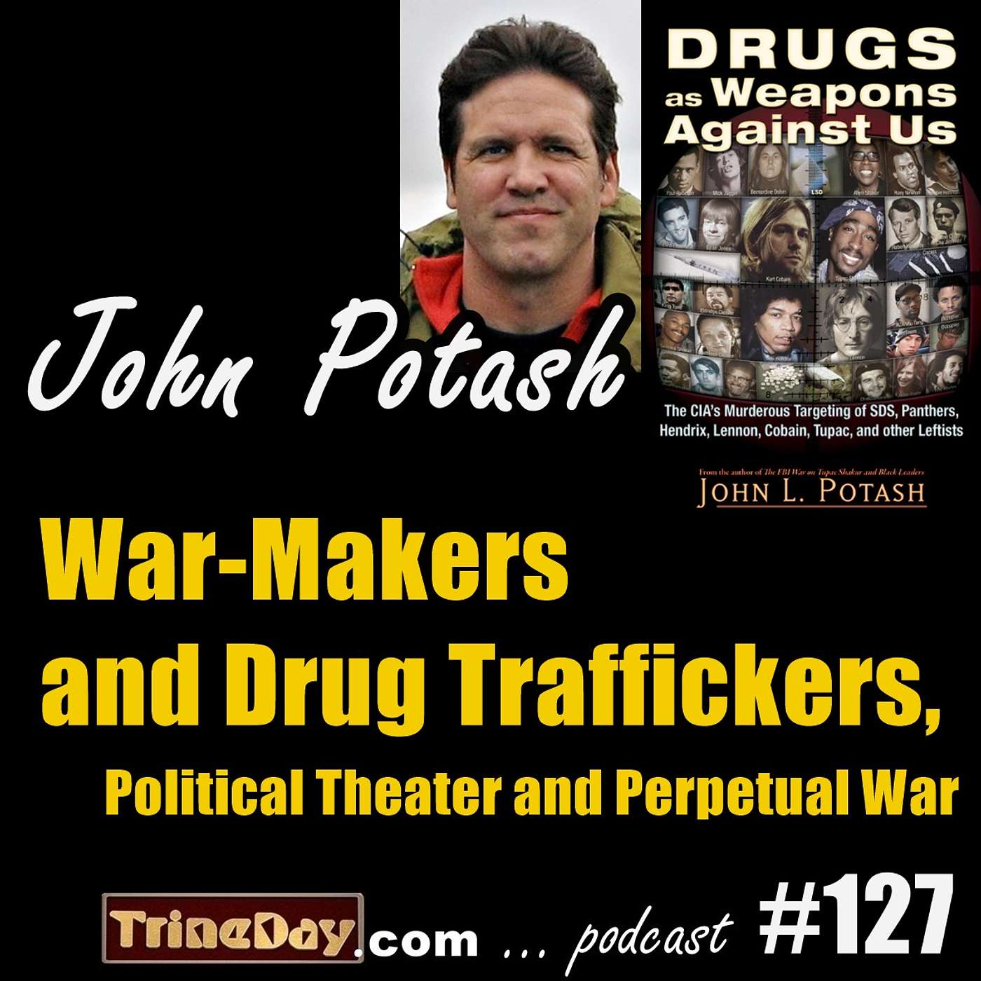 127. John Potash: War-Makers and Drug Traffickers, Political Theater and Perpetual War