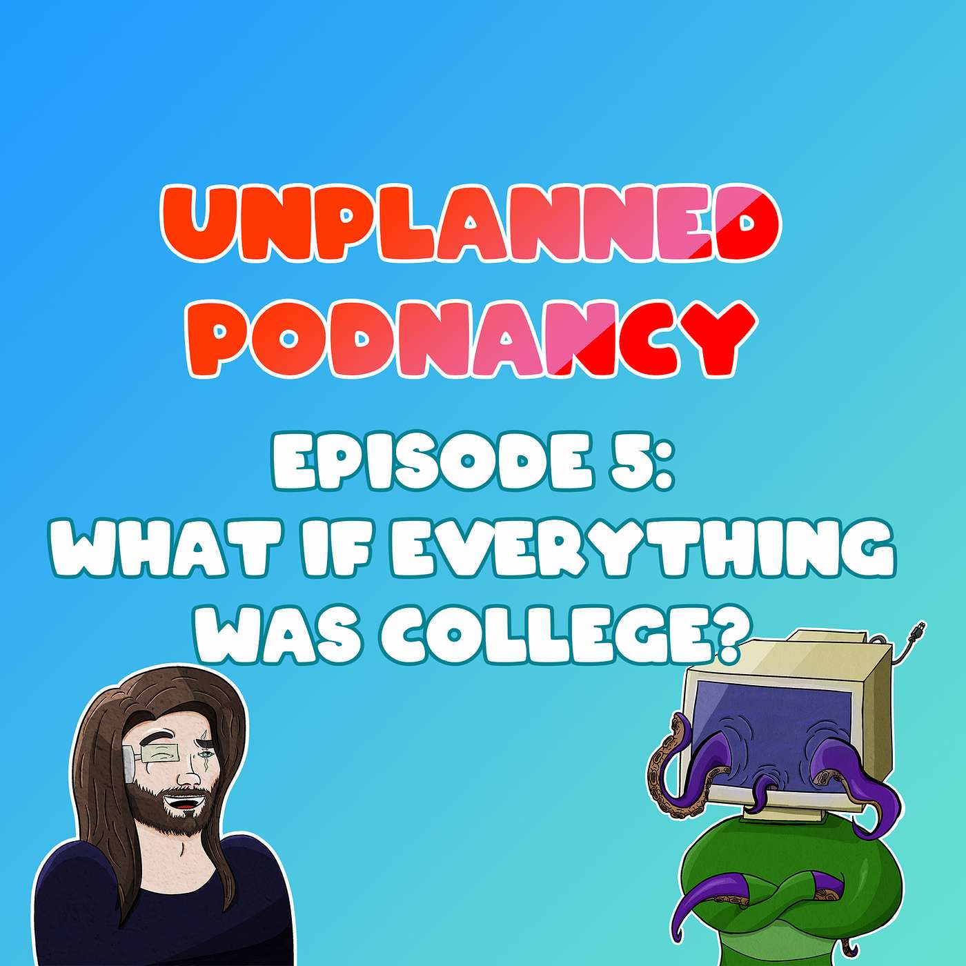 Episode 5: What if everything was college? episode artwork