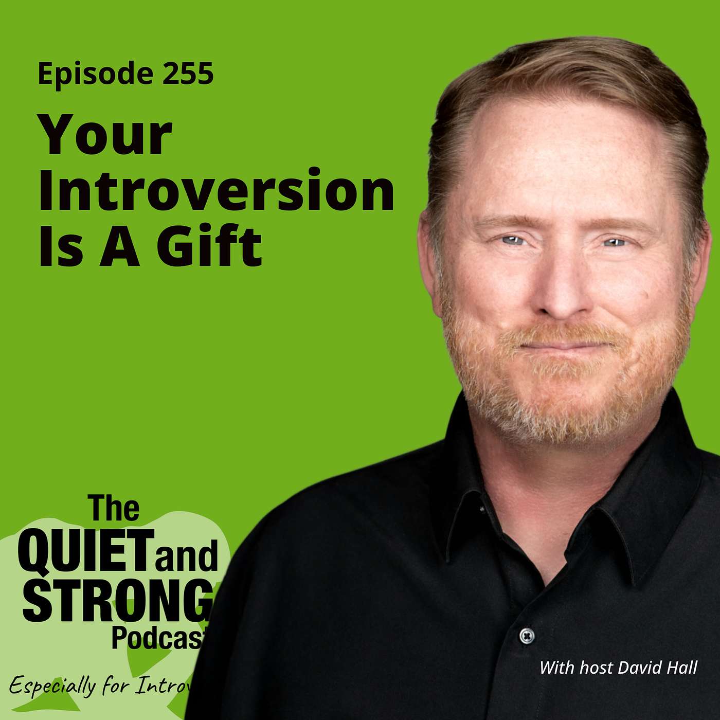 Ep 255 - Your Introversion Is A Gift With Host David Hall Ep 255 - Your Introversion Is A Gift With Host David Hall