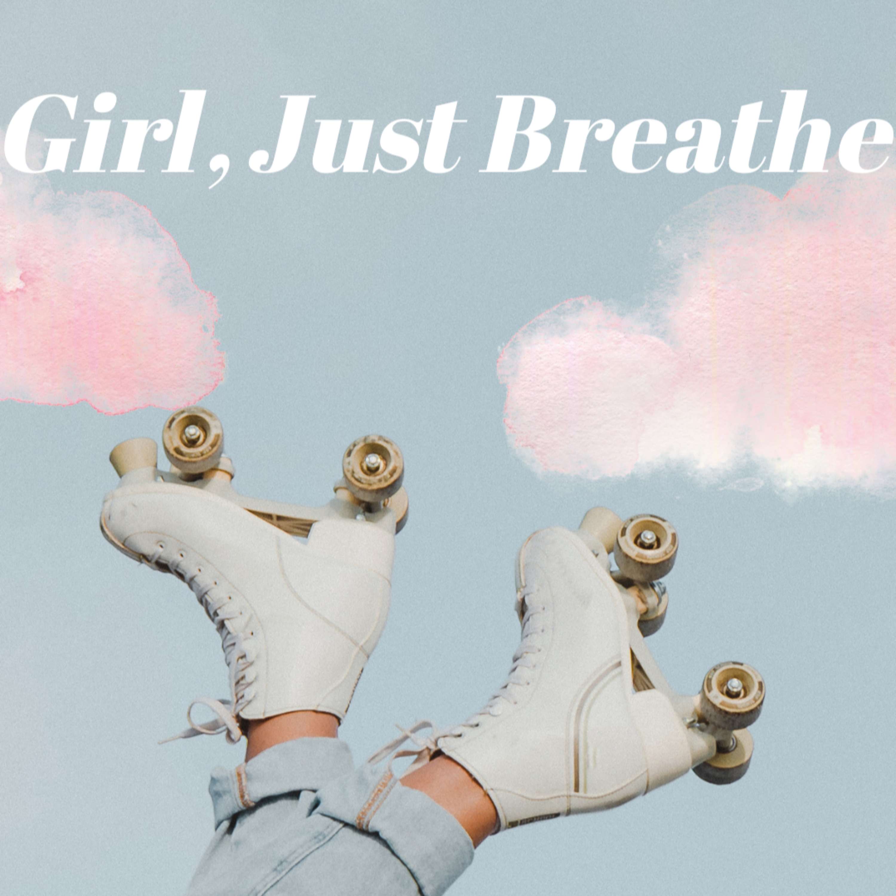 Girl, Just Breathe