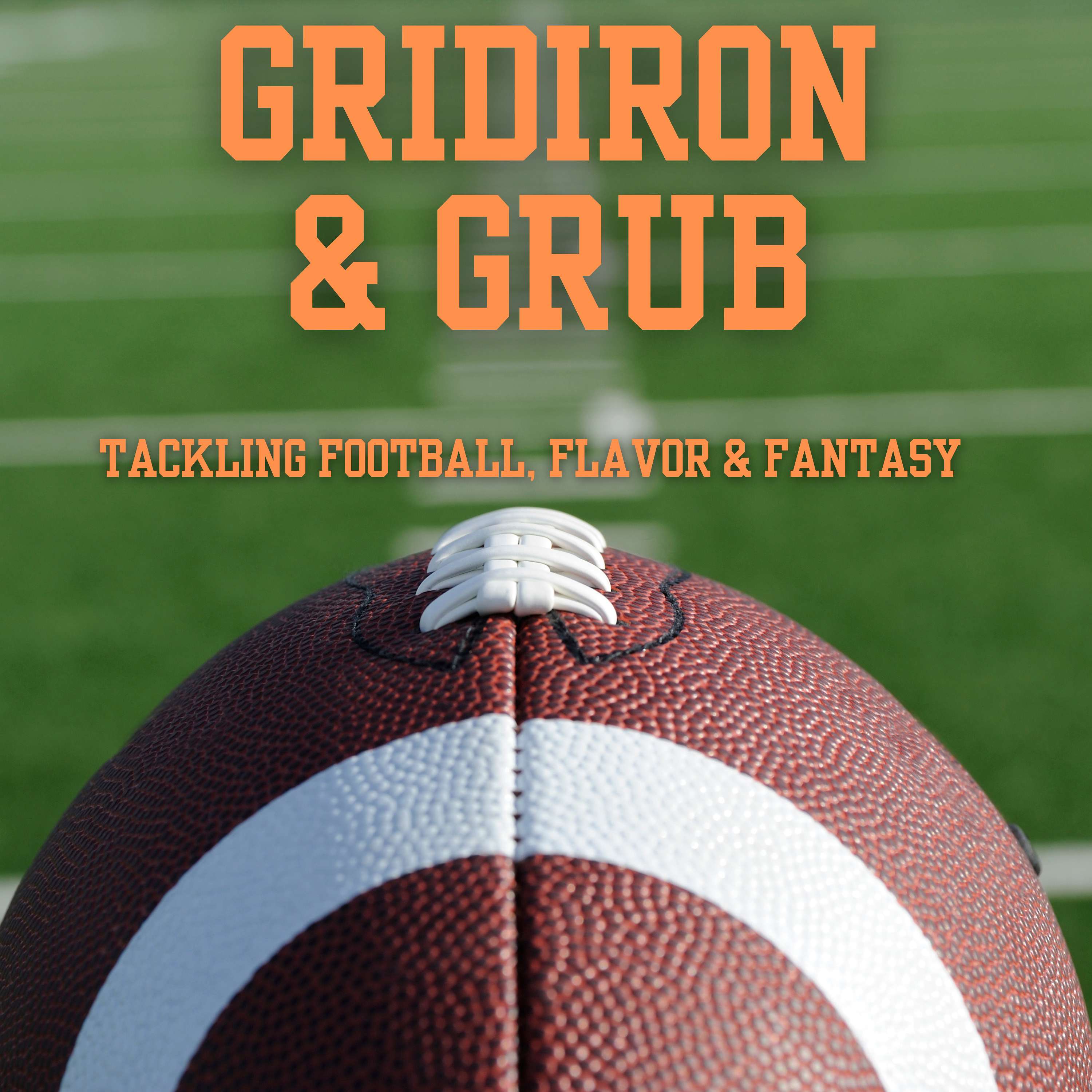Gridiron and Grub: Tackling Football, Flavor and Fantasy podcast artwork