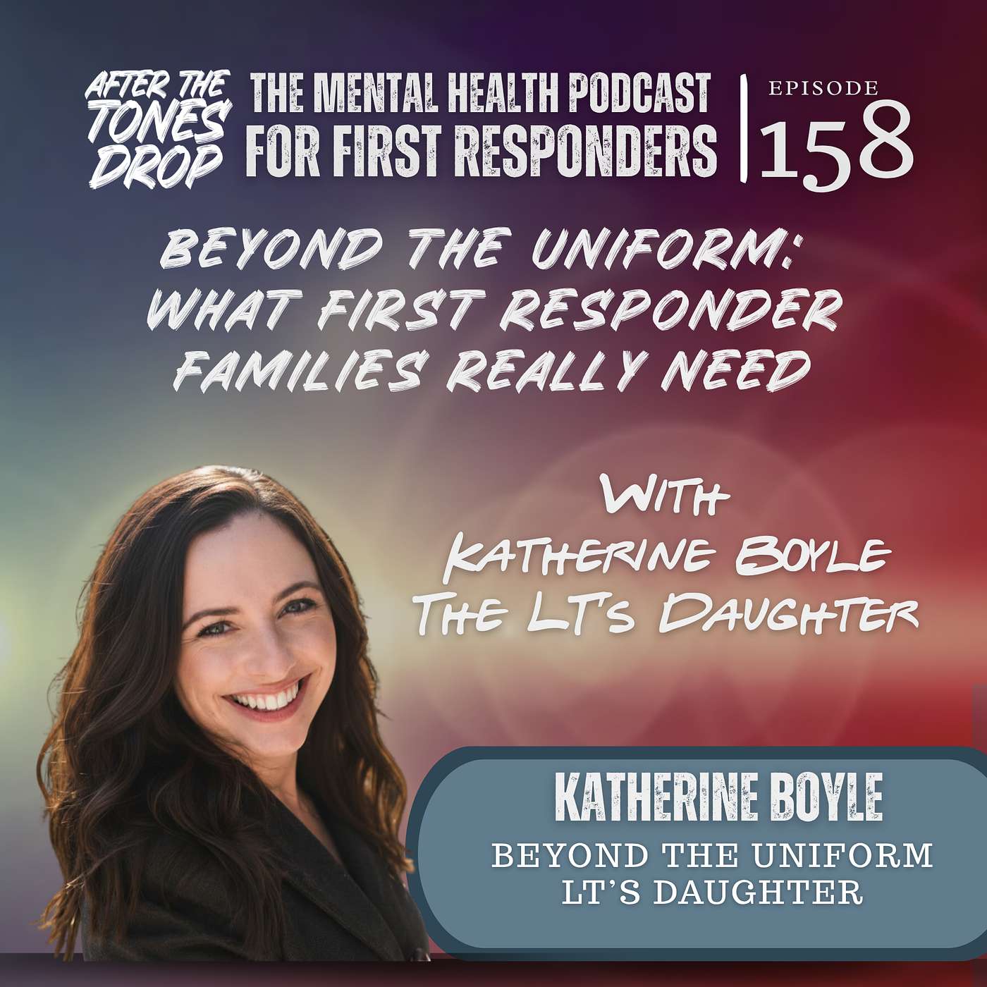 Beyond the Uniform:  What First Responder Families Really Need With LT's Daughter Katherine Boyle episode artwork