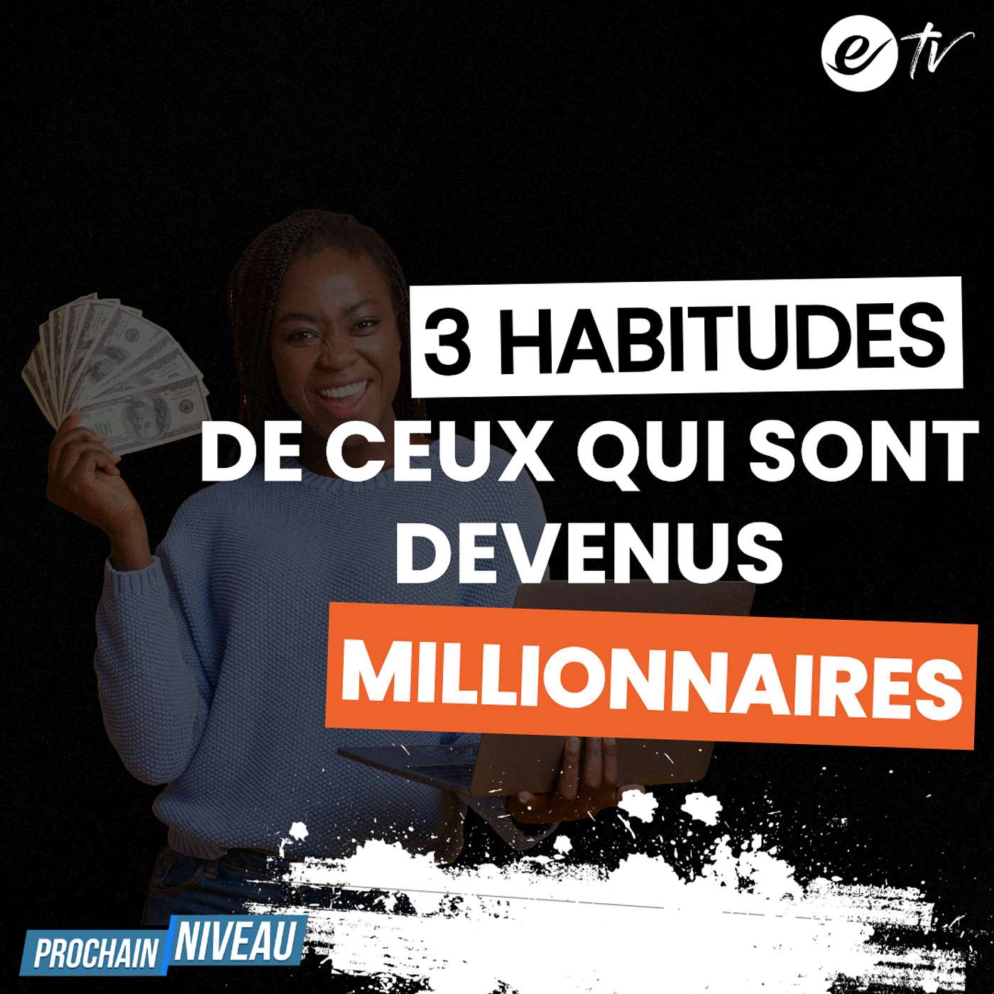 Ep69: 3 habitudes de ceux qui sont devenus millionnaires