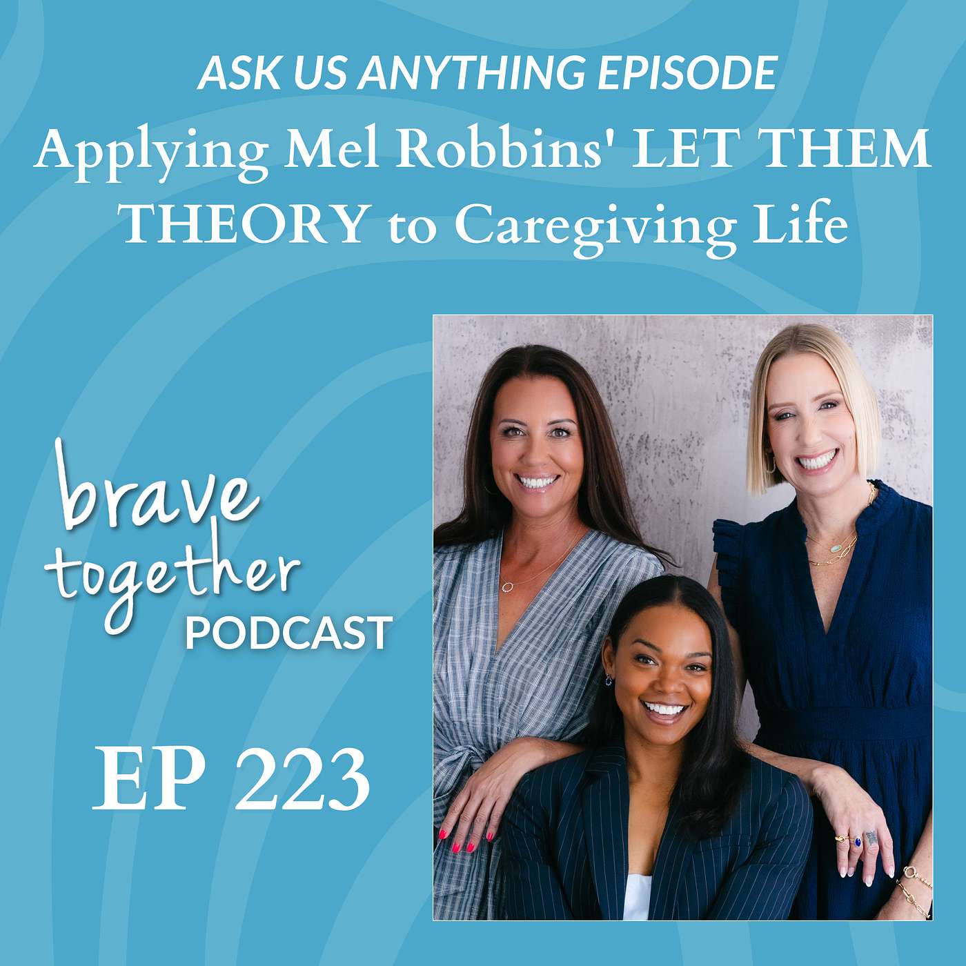 ASK US ANYTHING: Applying Mel Robbins' LET THEM THEORY to Caregiving Life