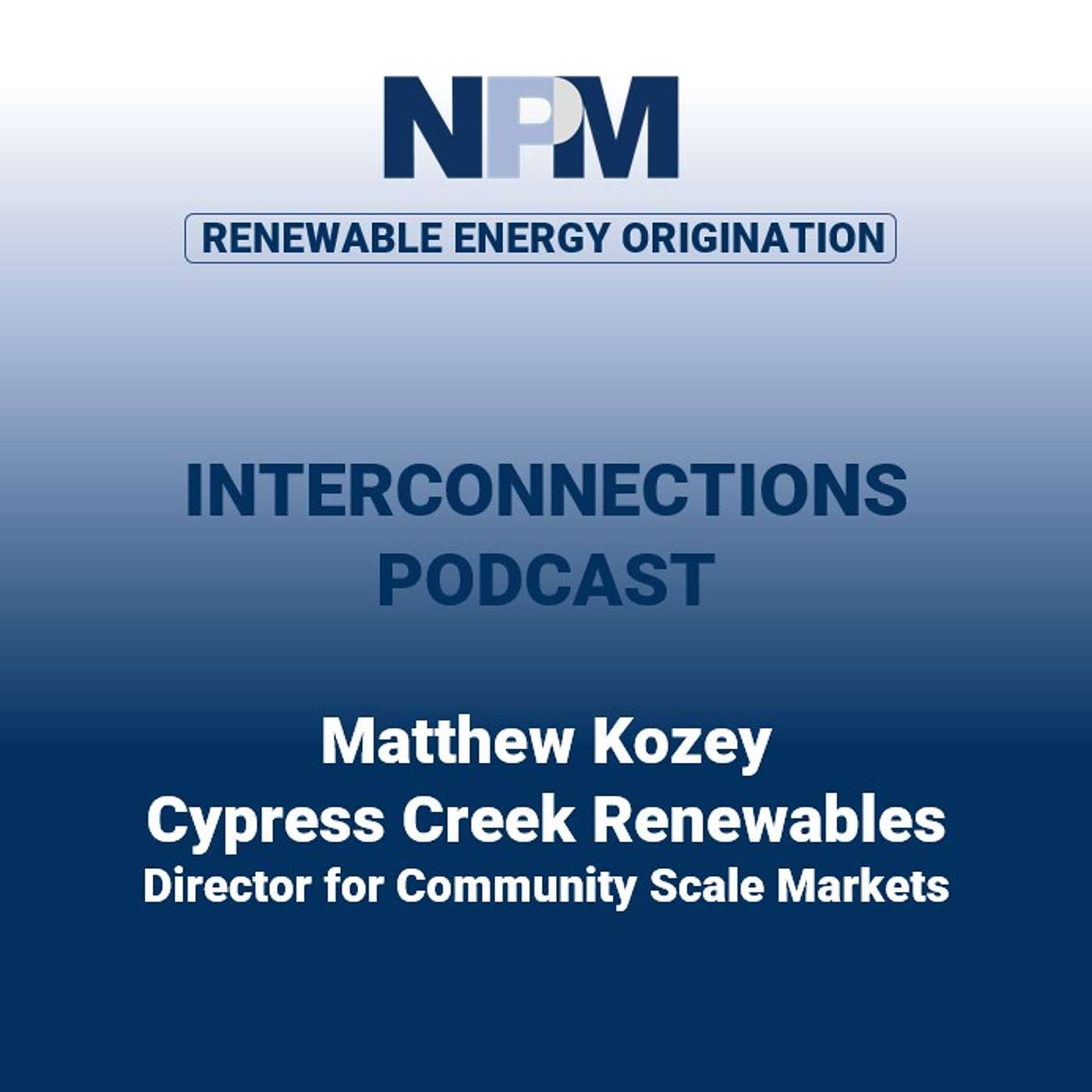 NPM Interconnections (US) - Episode 48: Matthew Kozey | Cypress Creek Renewables