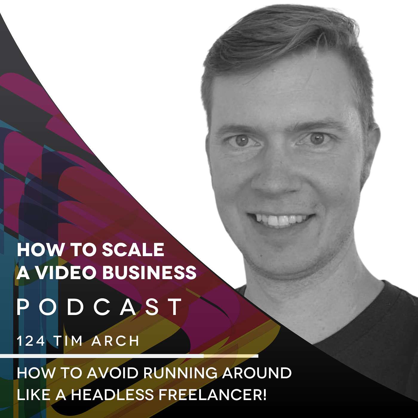 How to avoid running around like a headless freelancer!  EP #124 - Tim Arch episode artwork