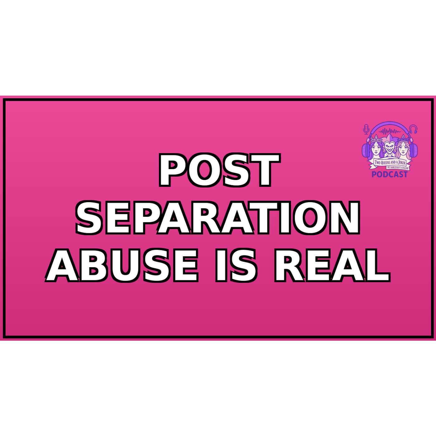 Post Separation Abuse Is Real! Post Separation Abuse Is Real!