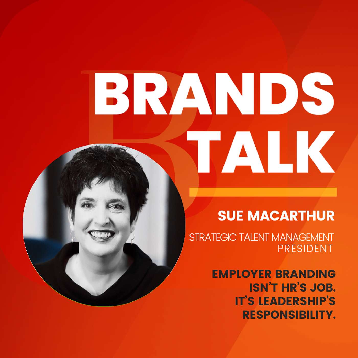 Employer Branding Isn’t HR’s Job—It’s Leadership’s Responsibility w/ Sue MacArthur
