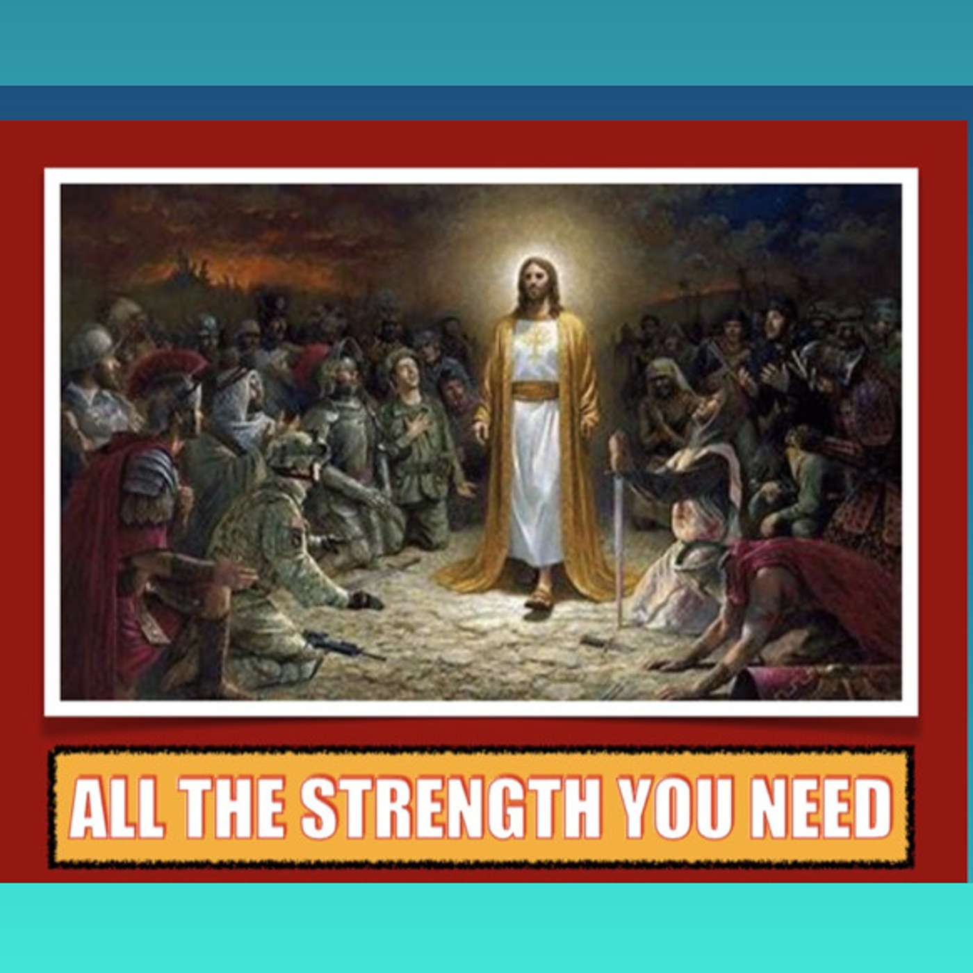 ALL THE STRENGTH YOU NEED-This concludes the series -“Onward Christian Soldiers" episode artwork